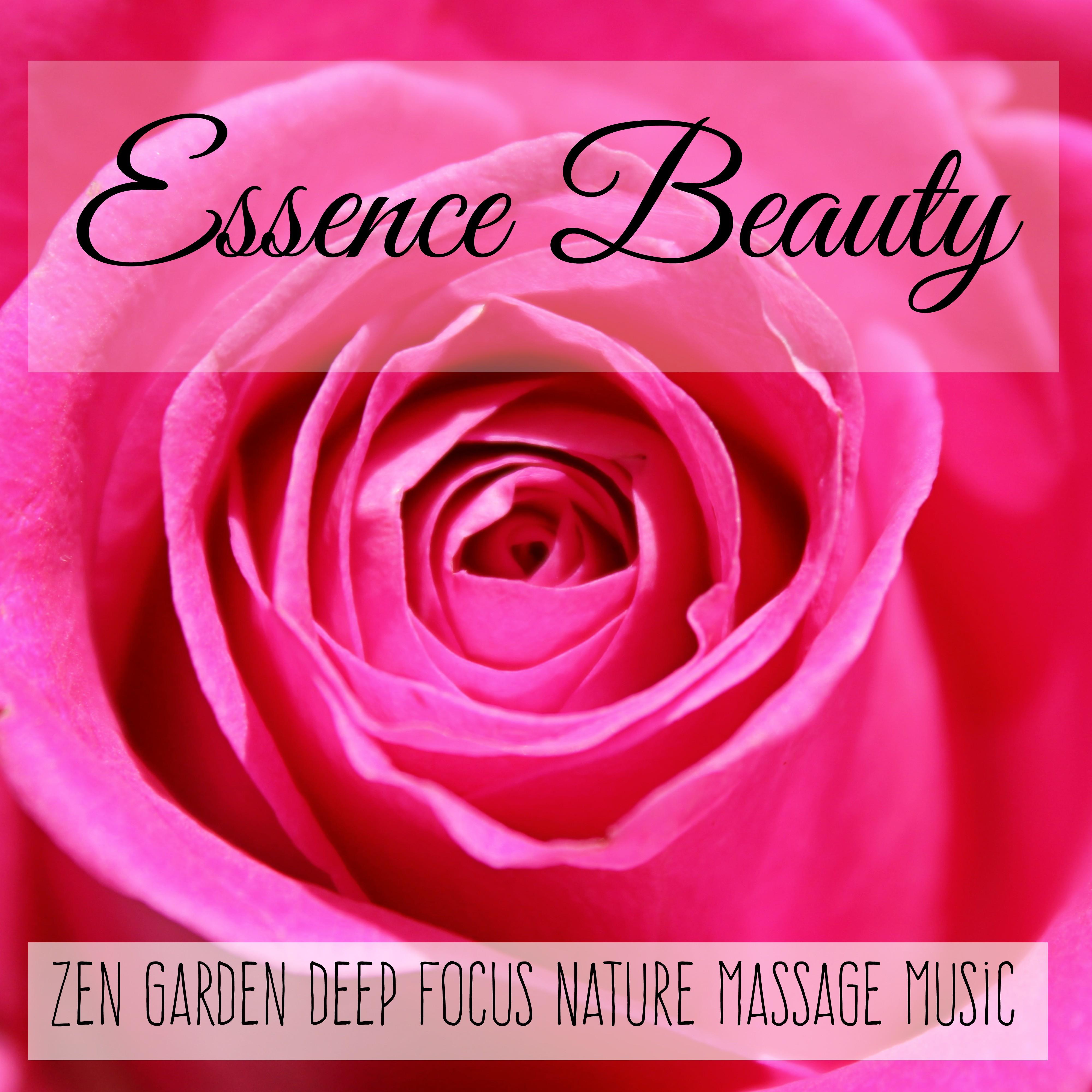 Essence Beauty - Zen Garden Deep Focus Nature Massage Music for Reiki Therapy Yoga Meditation with Nature Instrumental Sounds