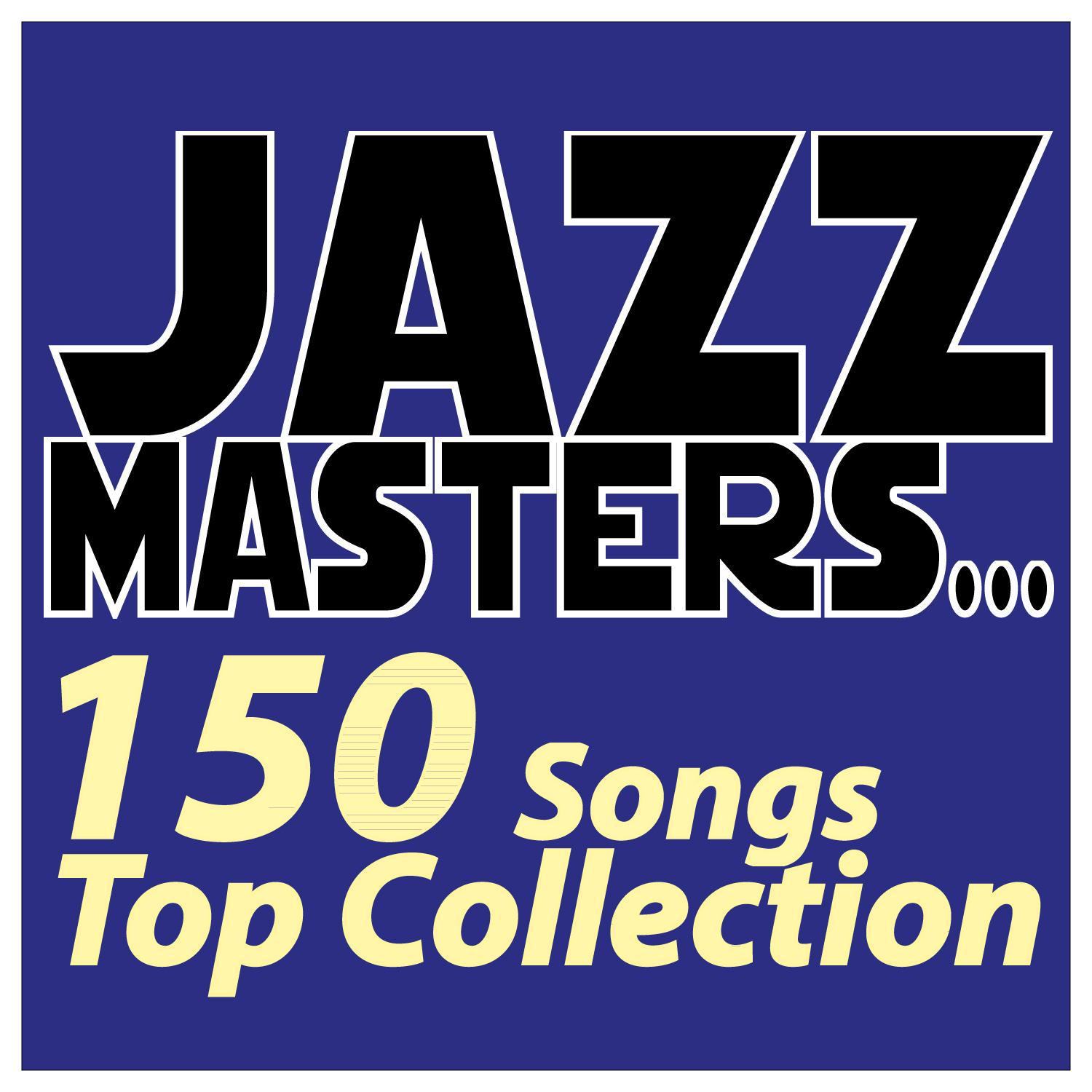 Jazz Masters... 150 Songs Top Collection