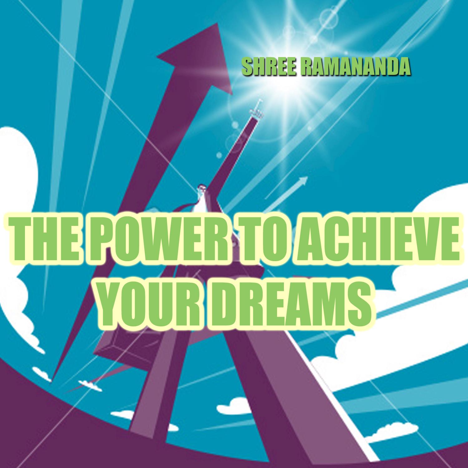 The Power to Achieve Your Dreams