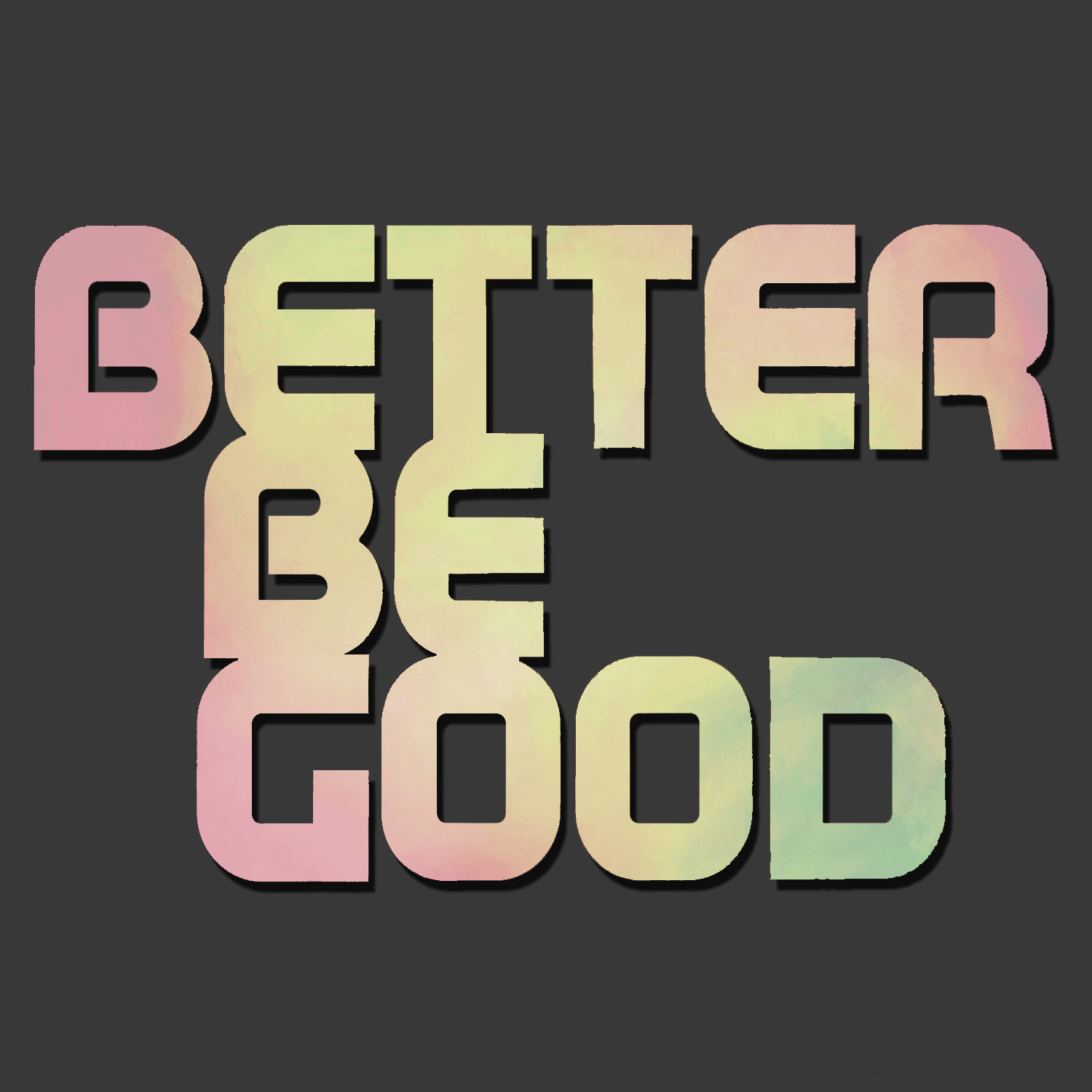 Better Be Good (To Me)