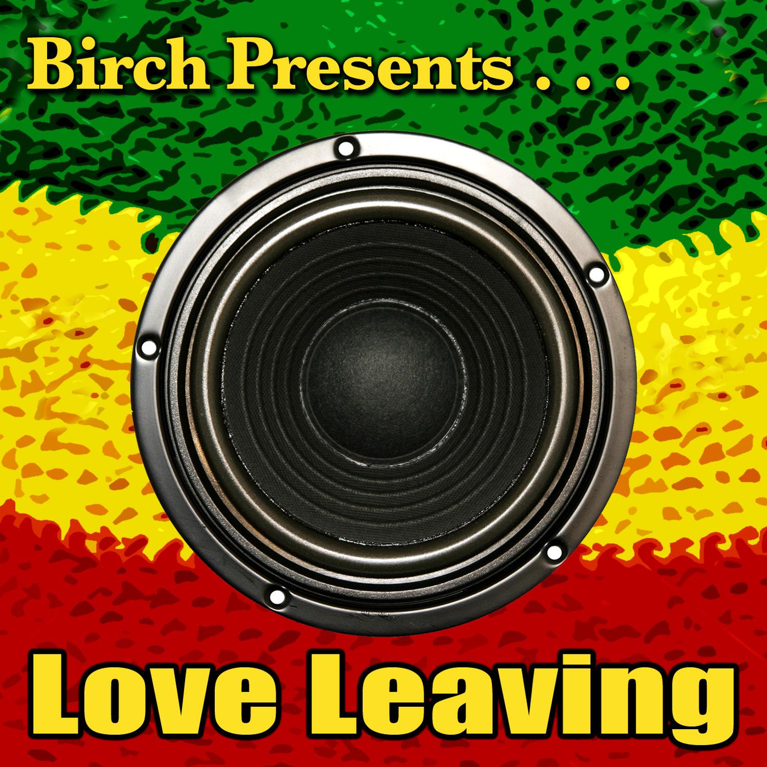 Birch Presents: Love Leaving