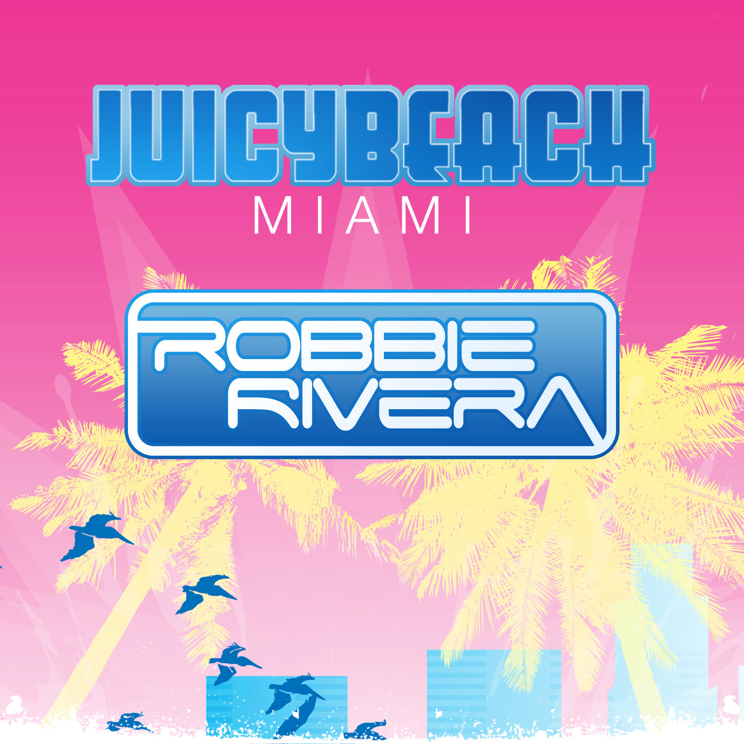 Robbie Rivera Presents Juicy Beach 2013