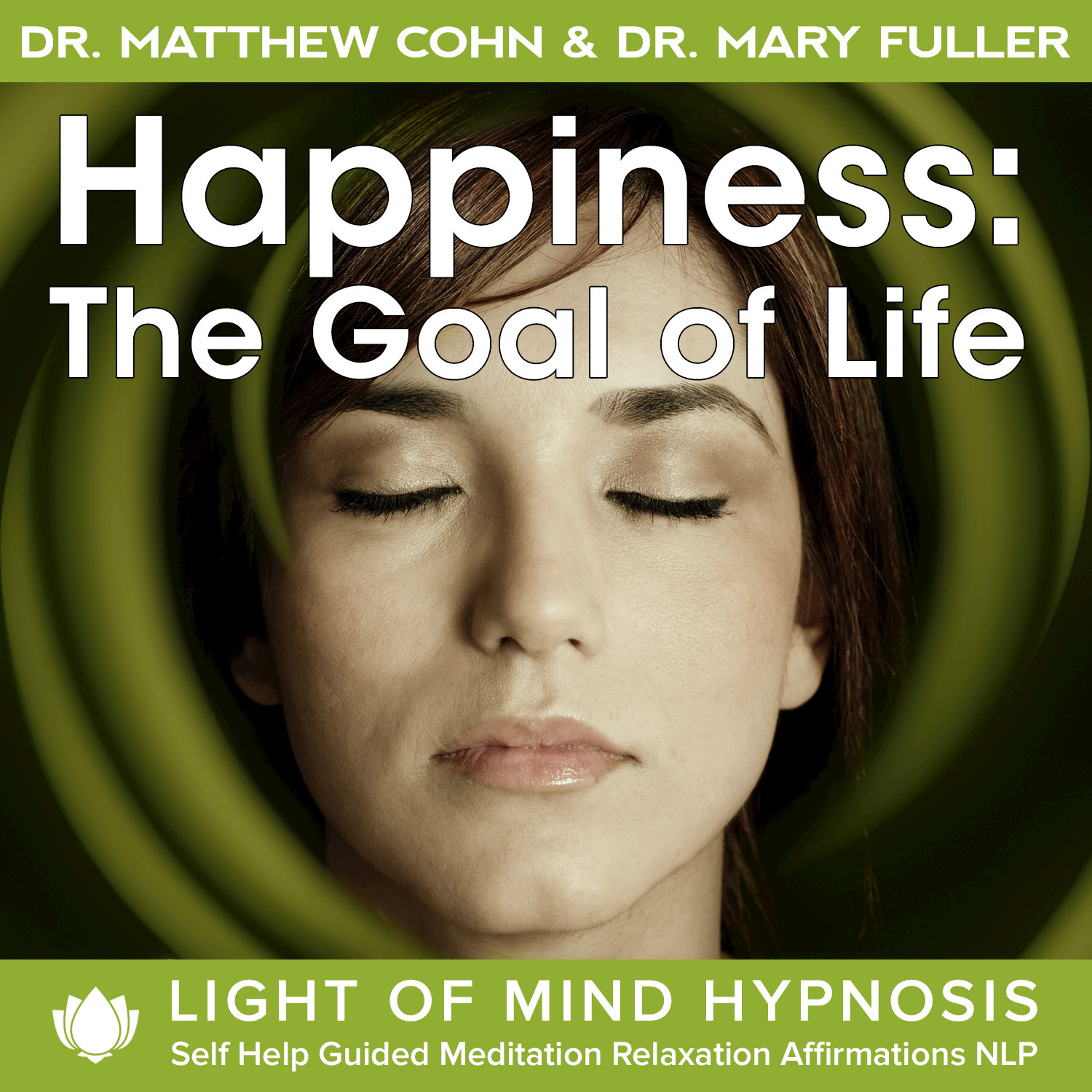 Happiness: The Goal of Life Light of Mind Hypnosis Self Help Guided Meditation Relaxation Affirmations NLP