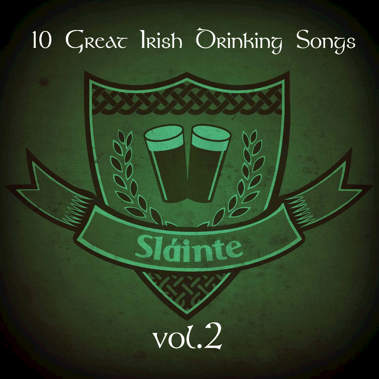 Slainte! (10 Great Irish Drinking Songs), Vol. 2