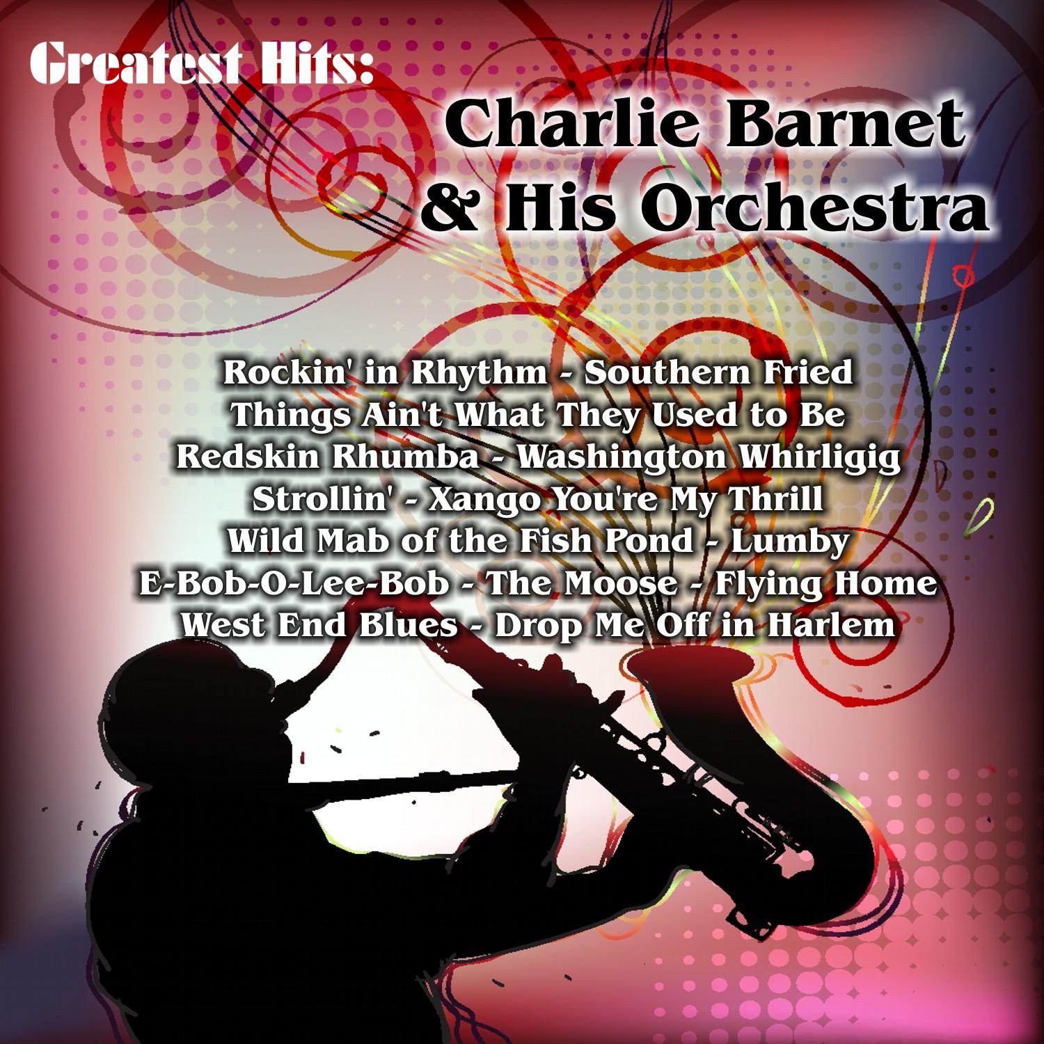 Greatest Hits: Charlie Barnet & His Orchestra