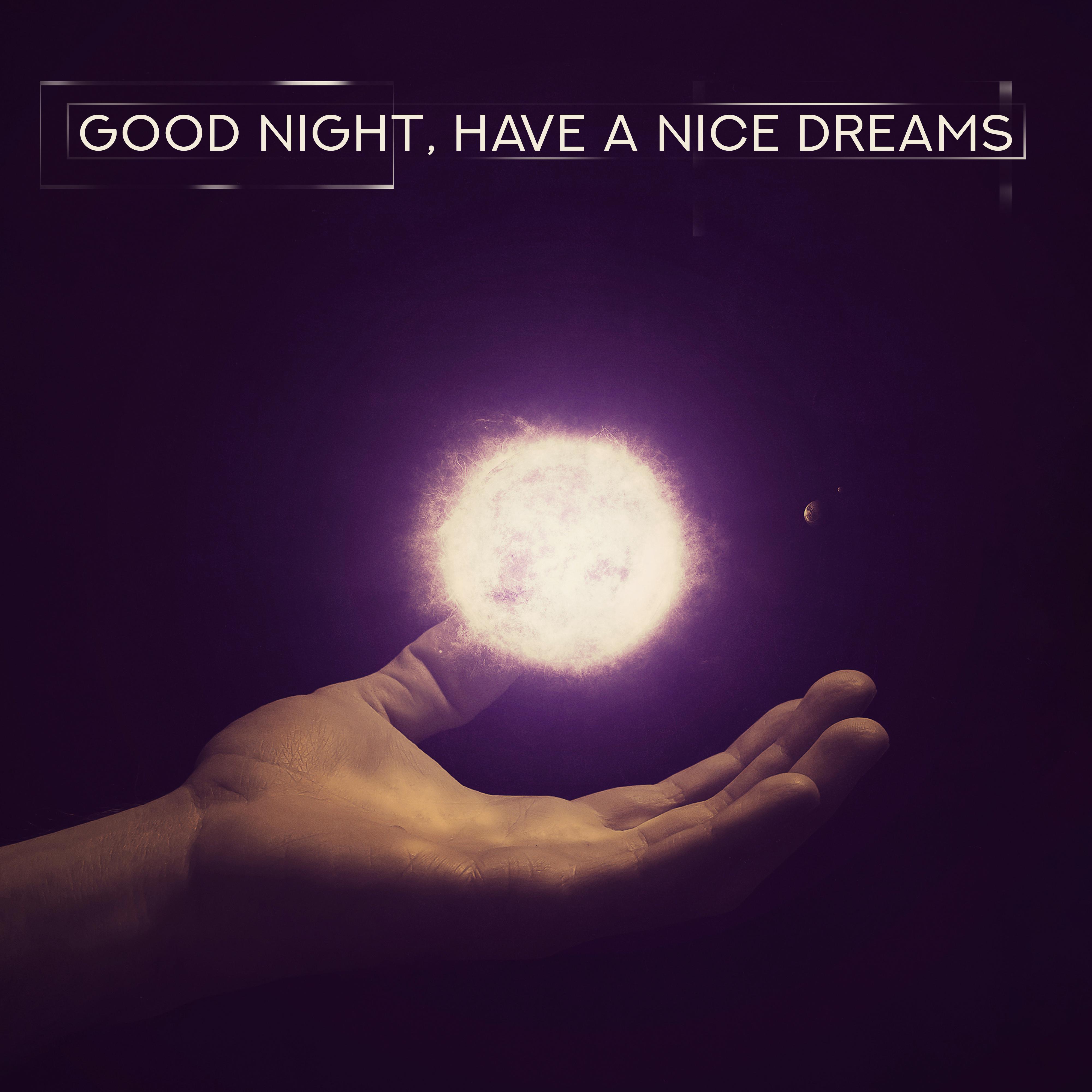 Good Night, Have a Nice Dreams  New Age Lullabies for Good Sleep  Beautiful Dreams