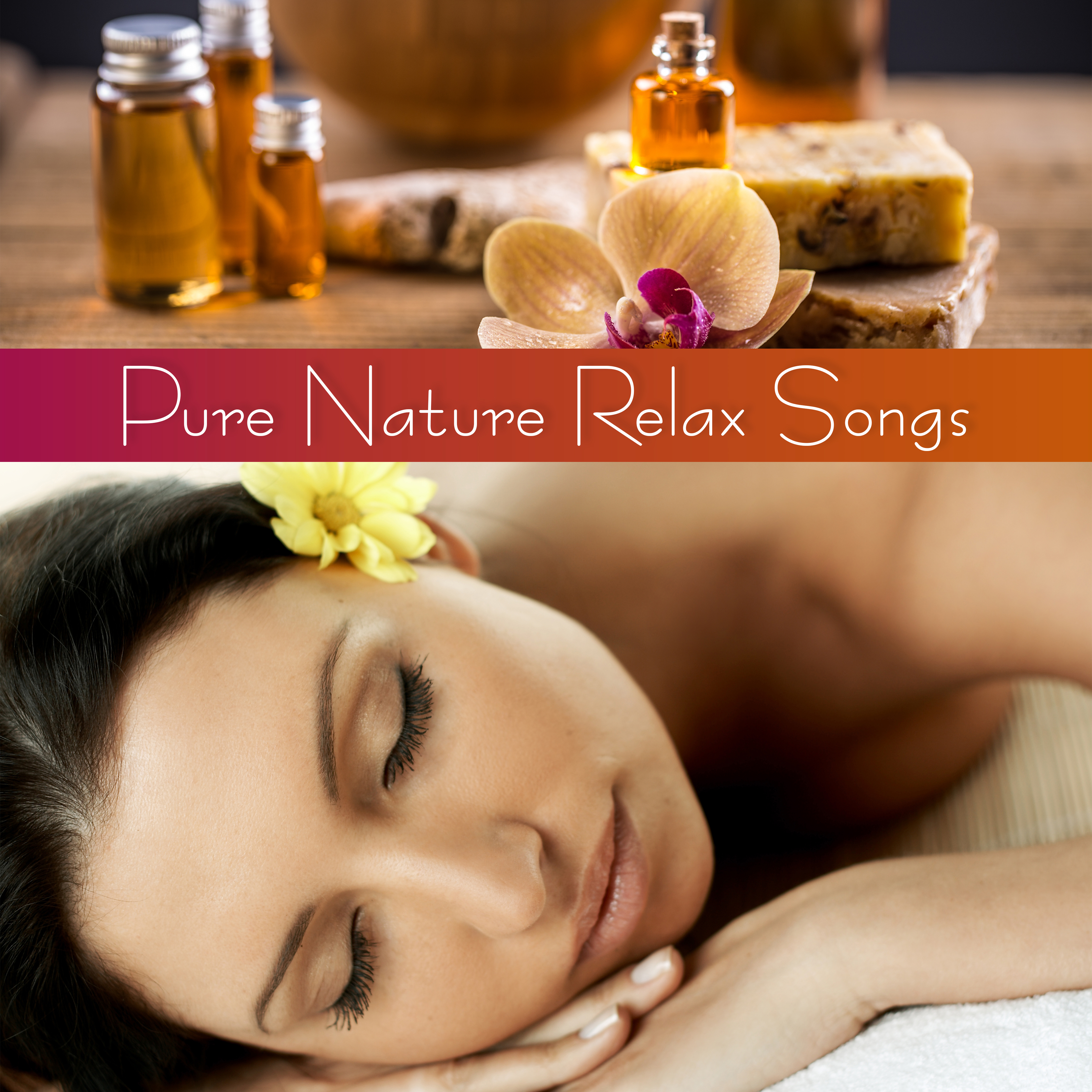Pure Nature Relax Songs  Spa  Wellness Perfect New Age Music Compilation, Massage Therapy Sounds, Soothing Spa