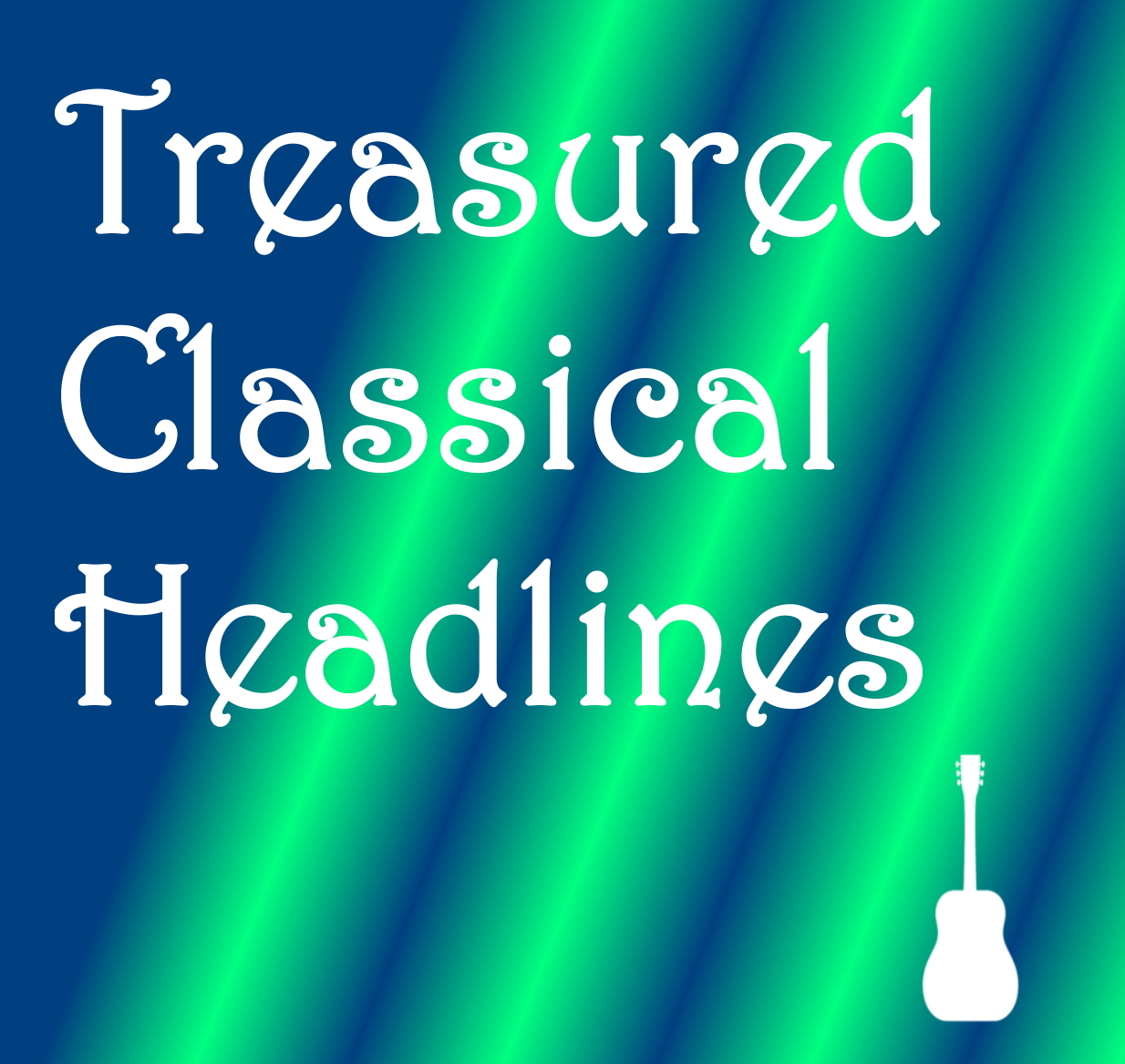 Treasured Classical Headlines