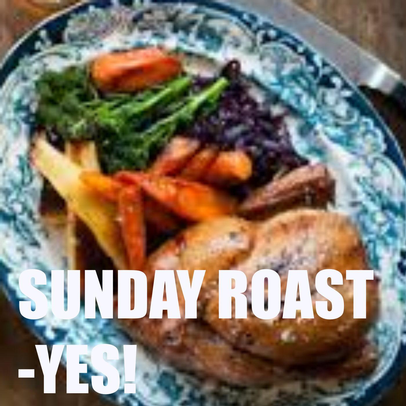 Sunday Roast - Yes!