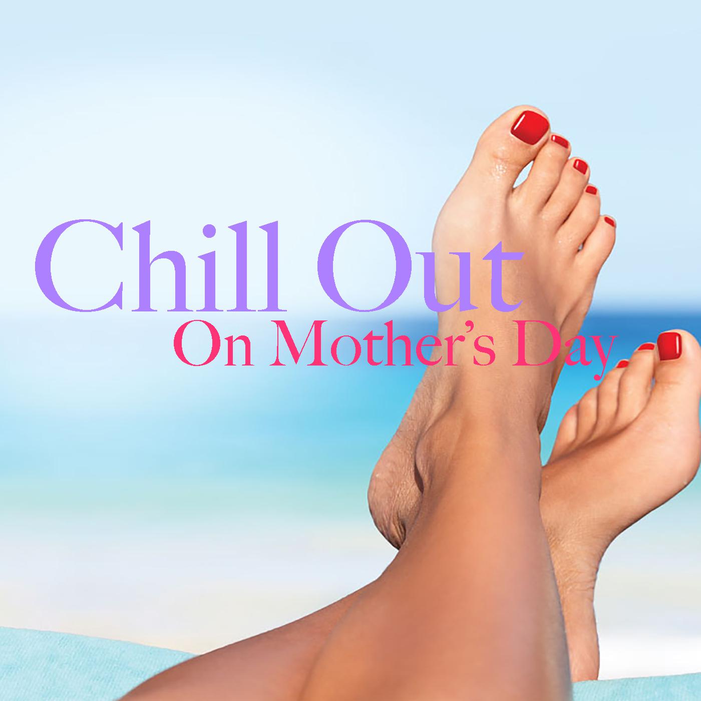 Chill Out On Mother's Day