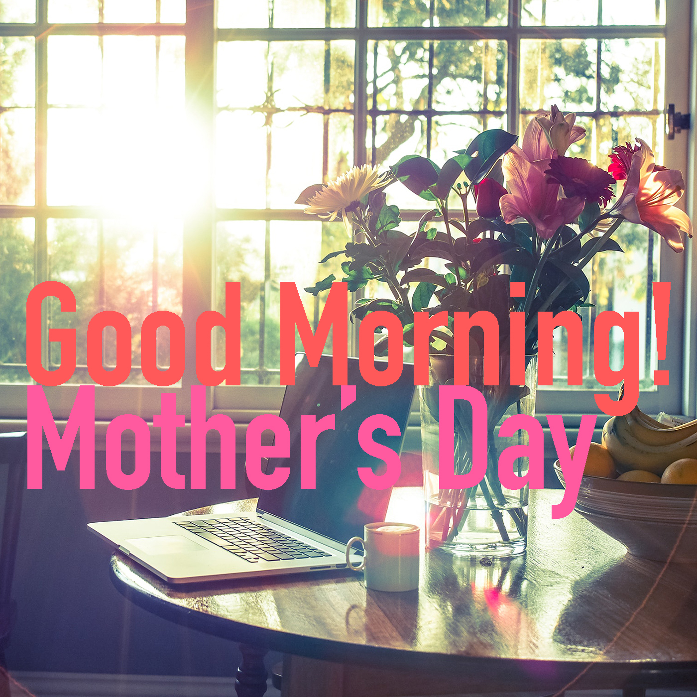 Good Morning! Mother's Day