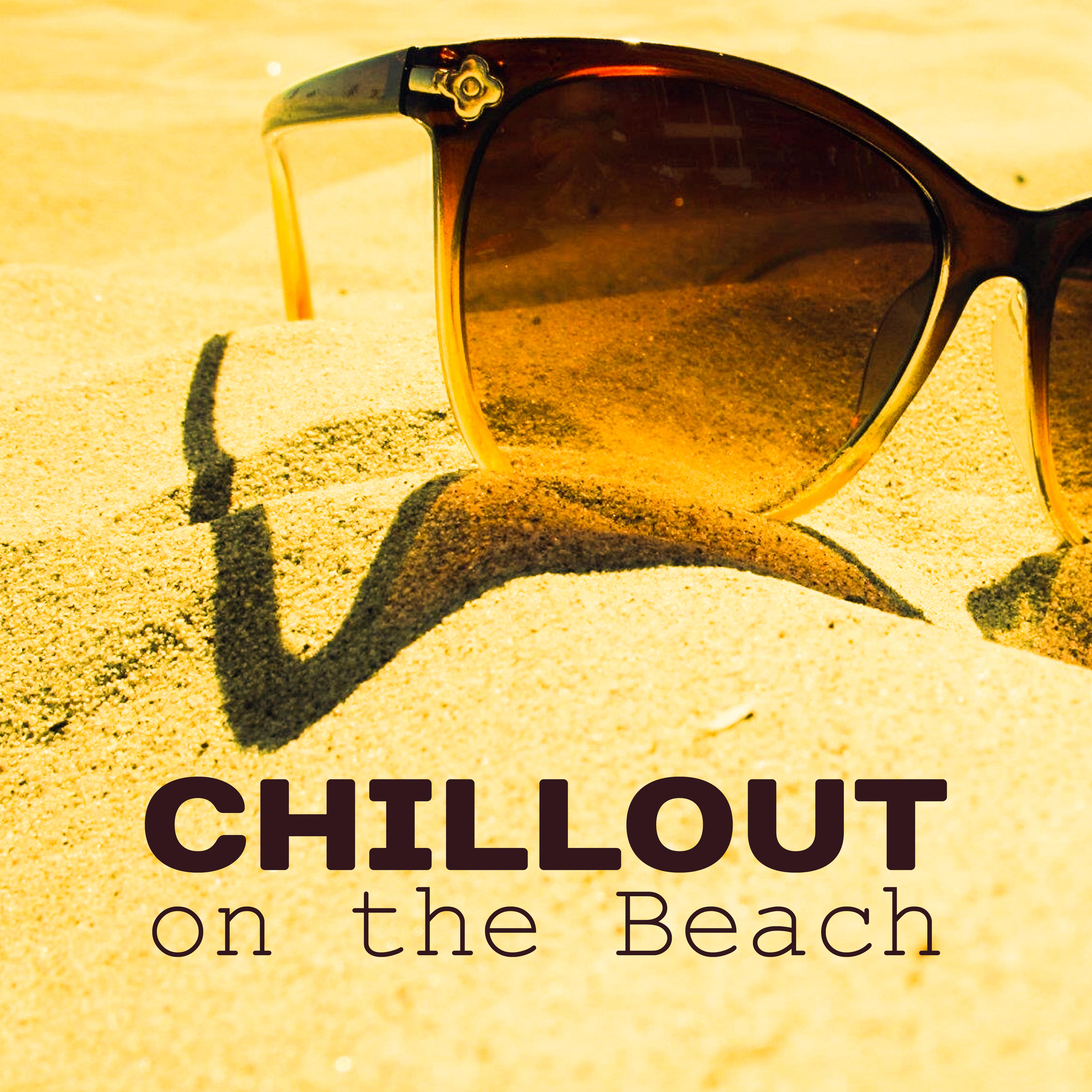 Chillout on the Beach  Holiday Songs, Summer Chill, Calm Down, Stress Free, Sunshine, Chillout Lounge, Ibiza Chill, Beach Music