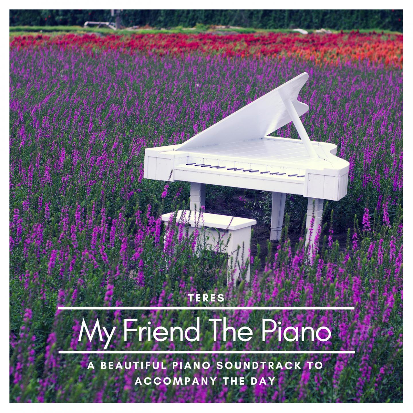 My Friend the Piano - A Beautiful Piano Soundtrack to Accompany the Day