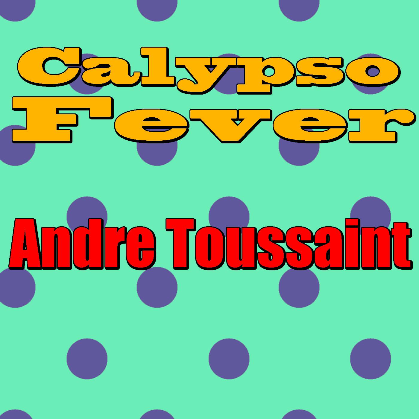 Calypso Fever: Andre Toussaint