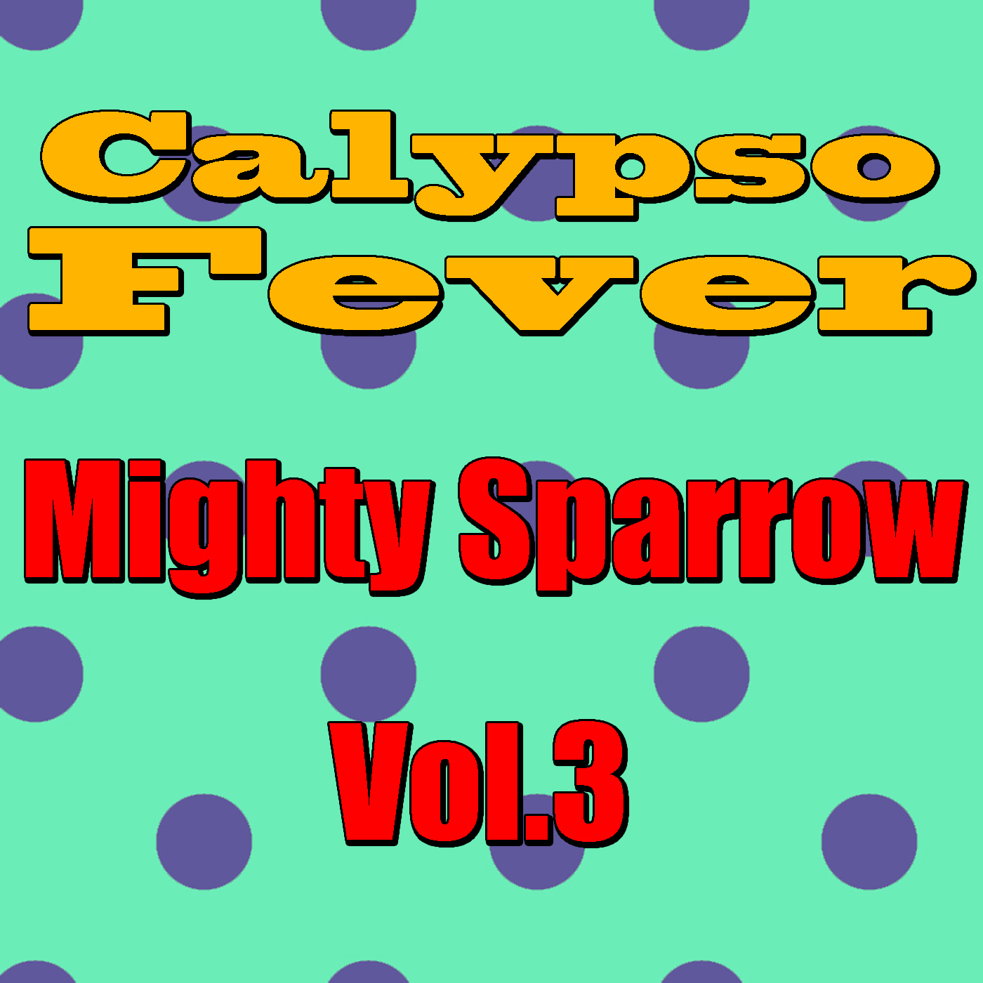 Calypso Fever: Mighty Sparrow, Vol.3