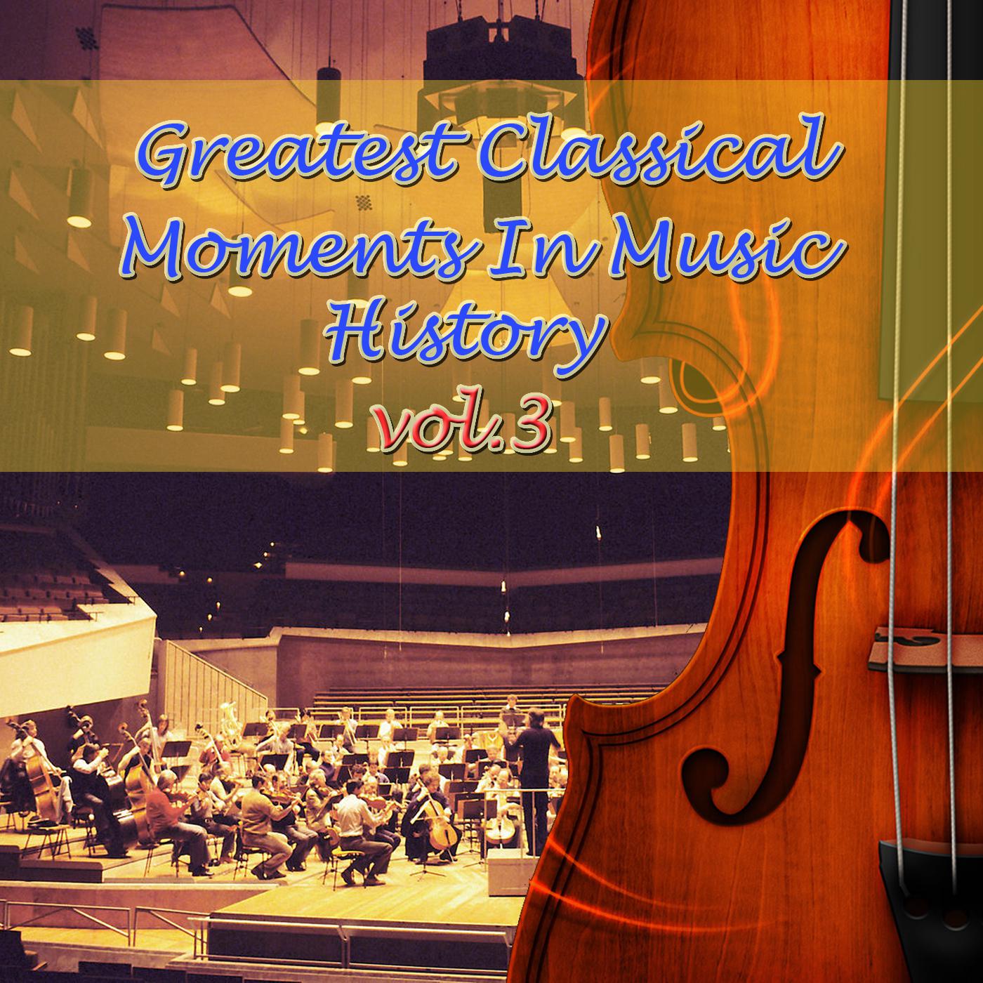 Greatest Classical Moments In Music History, Vol.3