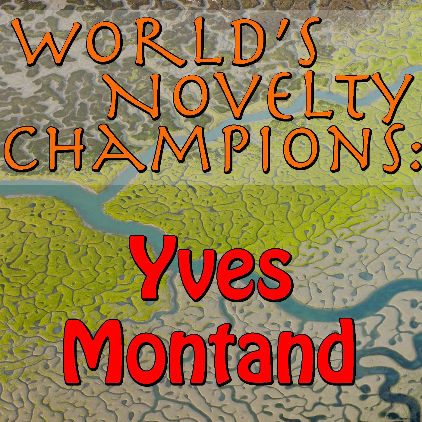 World's Novelty Champions: Yves Montand