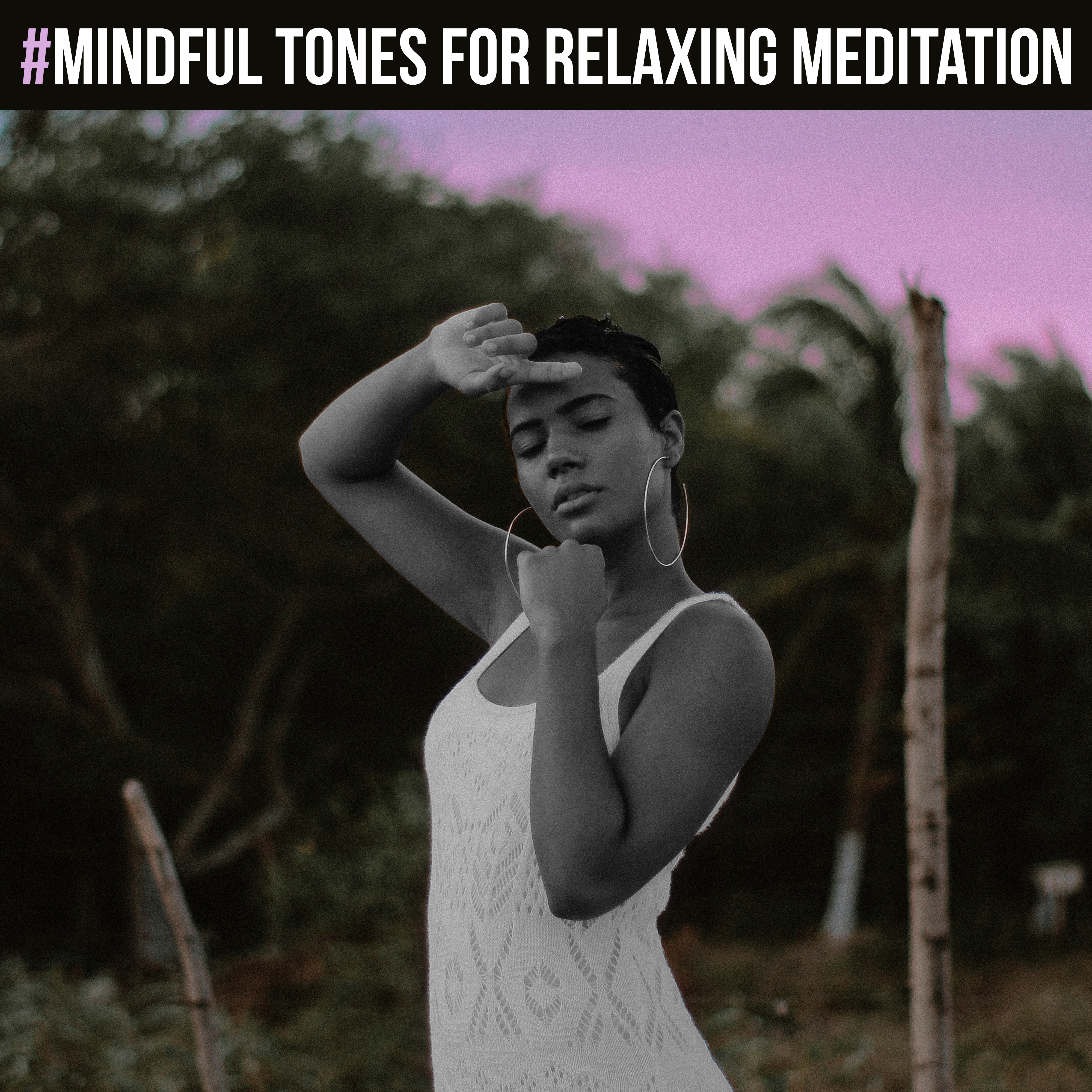 Mindful Tones for Relaxing Meditation  Yoga Zen, Deep Meditation, Pure Relaxation, Mindfulness Tracks for Inner Harmony, Clearer Mind