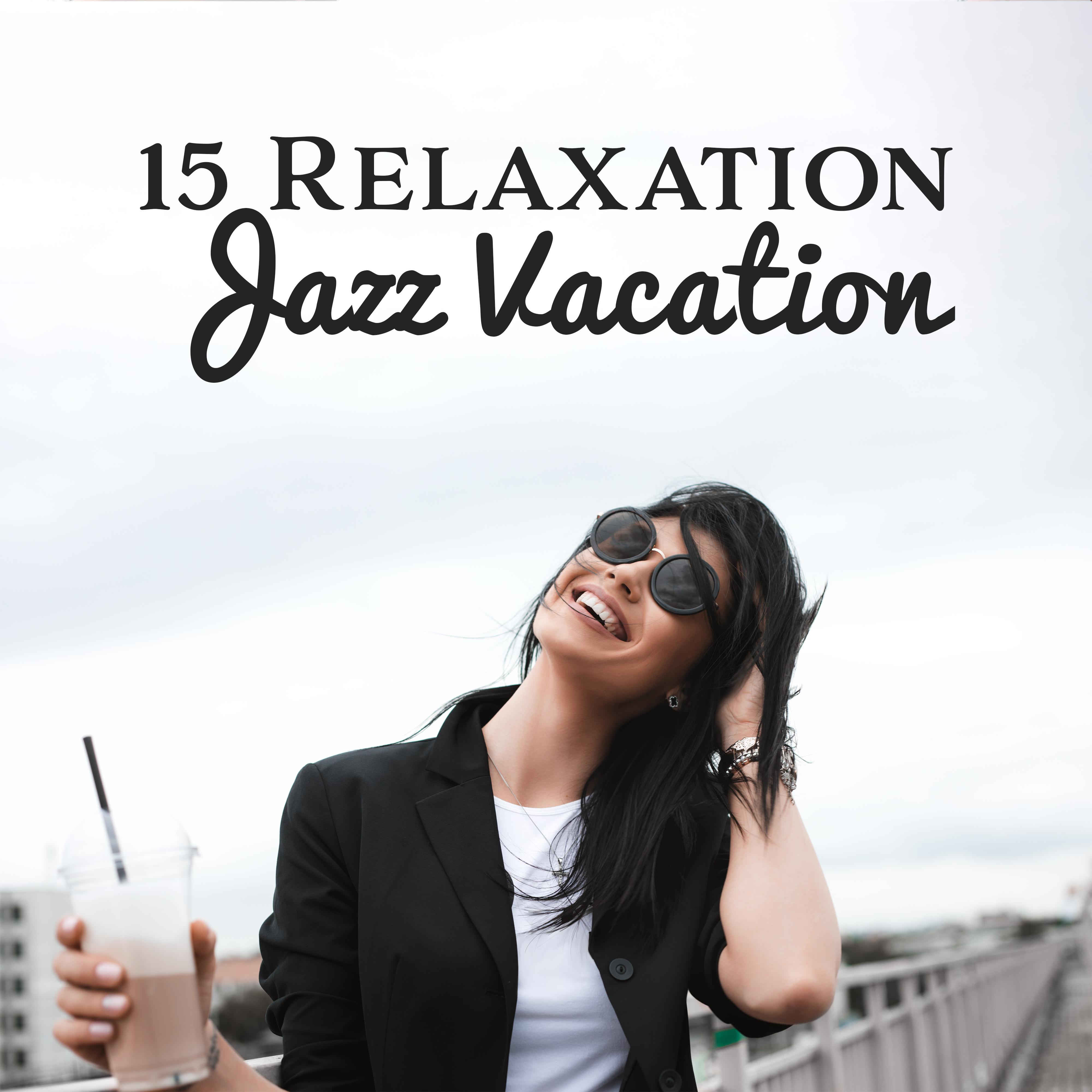 15 Relaxation Jazz Vacation  Smooth Music 2019, Instrumental Jazz to Calm Down, Jazz Vibes, Relax Zone