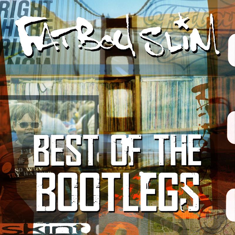 Fatboy Slim - Best of the bootlegs
