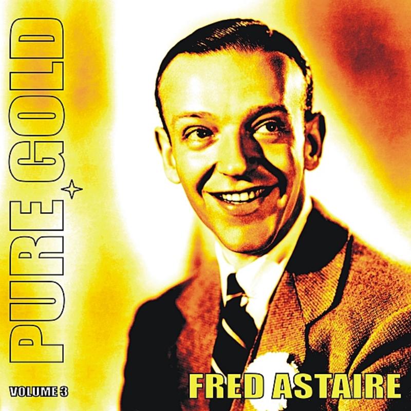 Pure Gold - Fred Astaire, Vol. 3