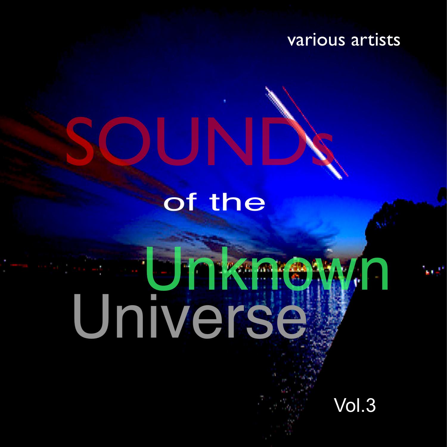 Sounds of the Unknown Universe: Vol.3