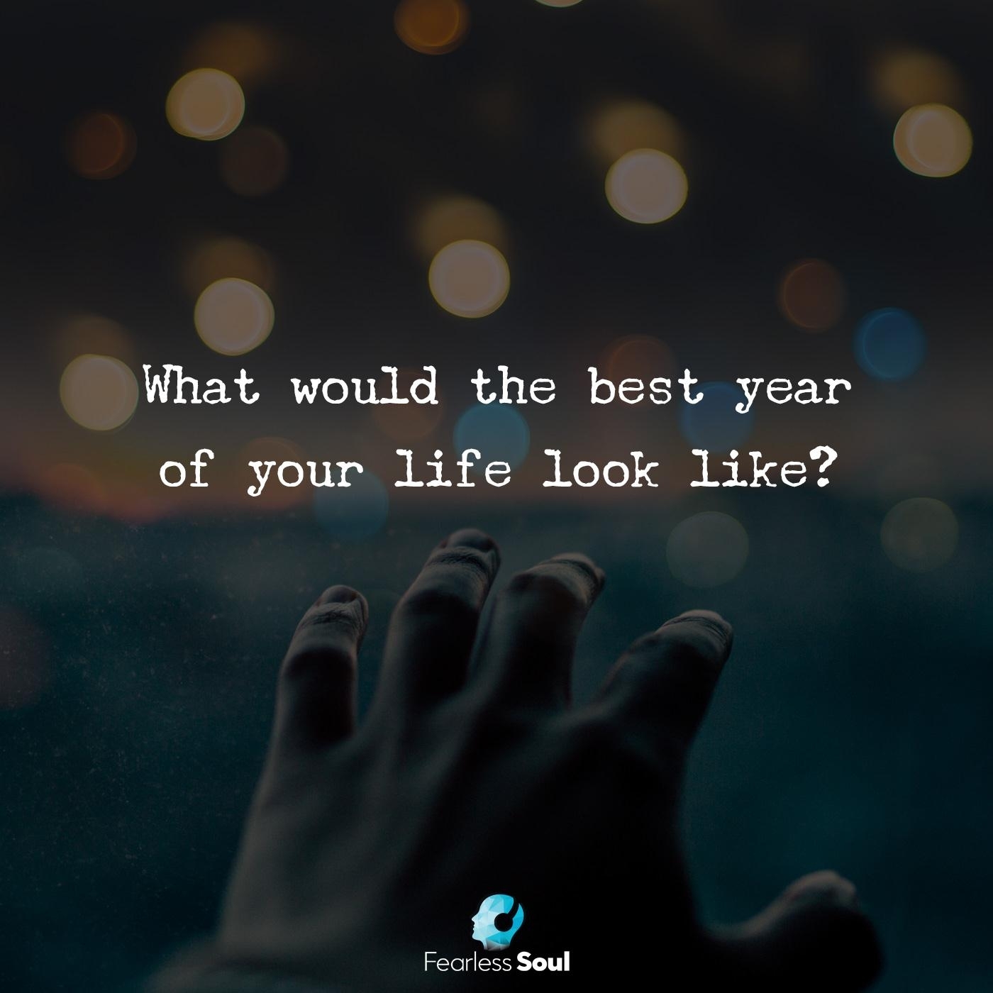 What Would the Best Year of Your Life Look Like?