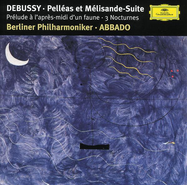 Debussy: Pre lude a l' apre smidi d' un faune Trois Nocturnes Pelle as et Me lisande Suite
