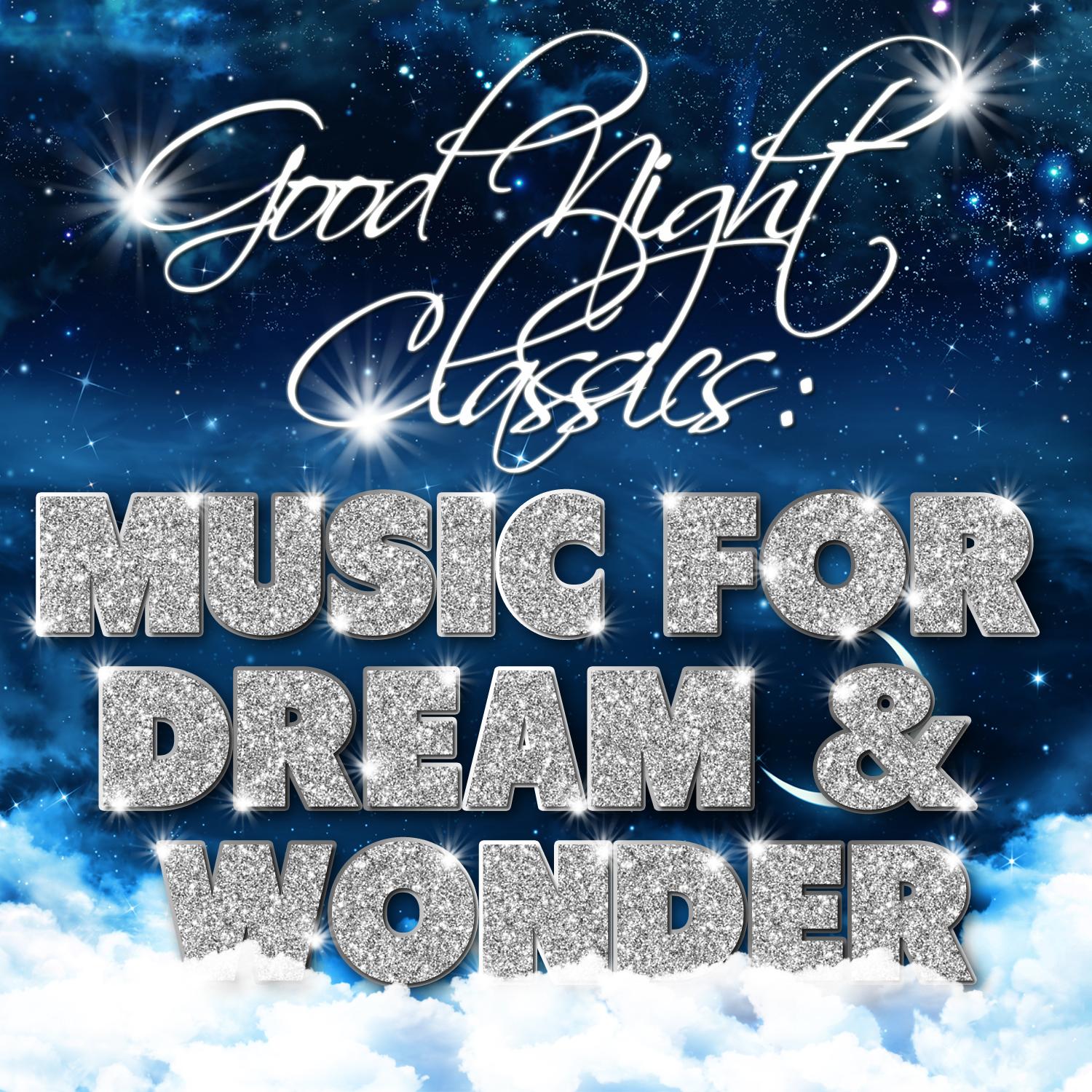 Good Night Classics: Music for Dream and Wonder