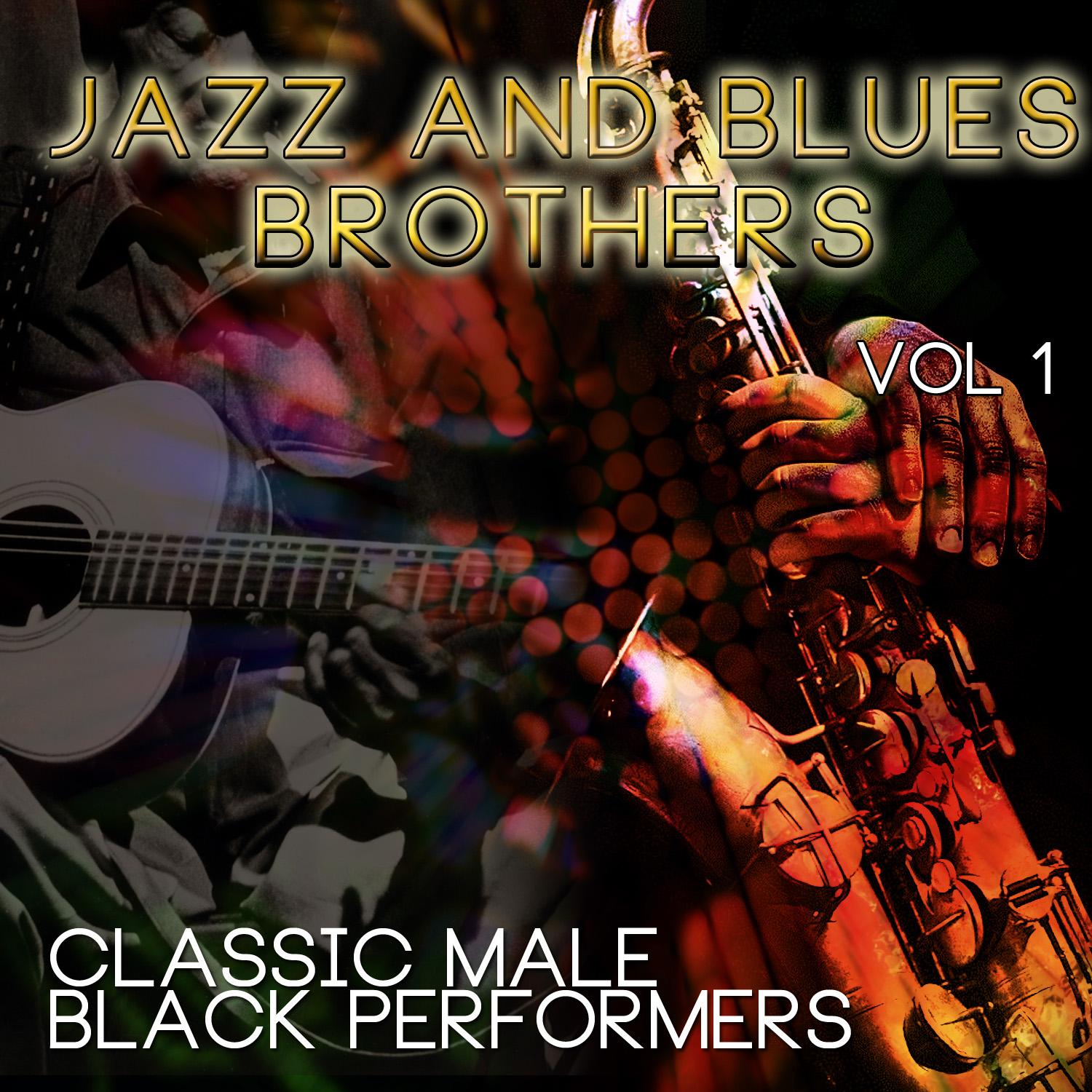 Jazz & Blues Brothers - Classic Male Black Performers, Vol. 1