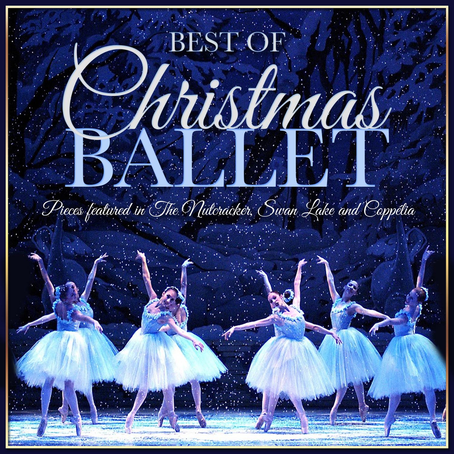 Best of Christmas Ballet  Pieces Featured in the Nutcracker, Swan Lake and Coppe lia