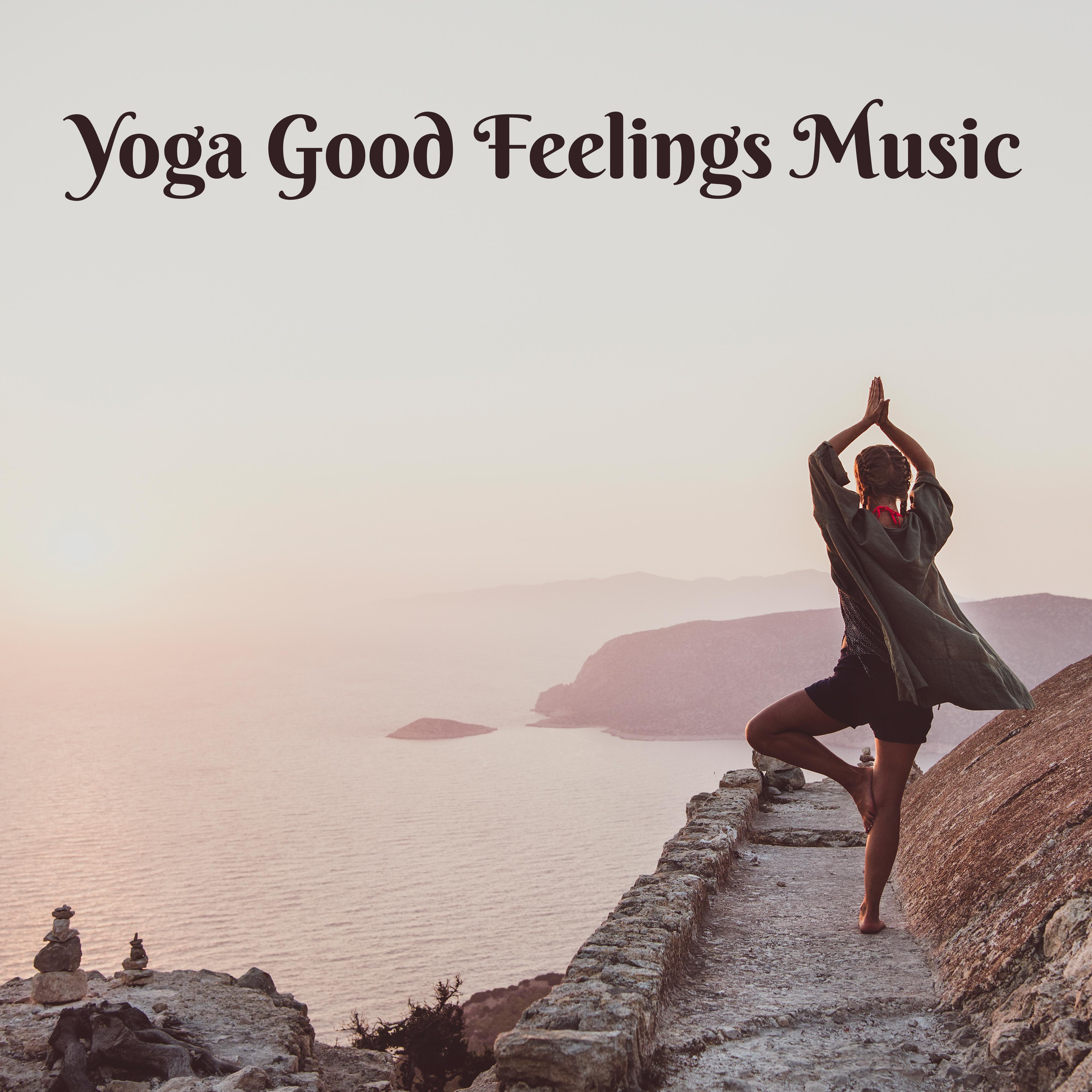 Yoga Good Feelings Music  New Age Sounds Compilation for Meditation  Mind Relaxing, Mental Journey Into Your Soul