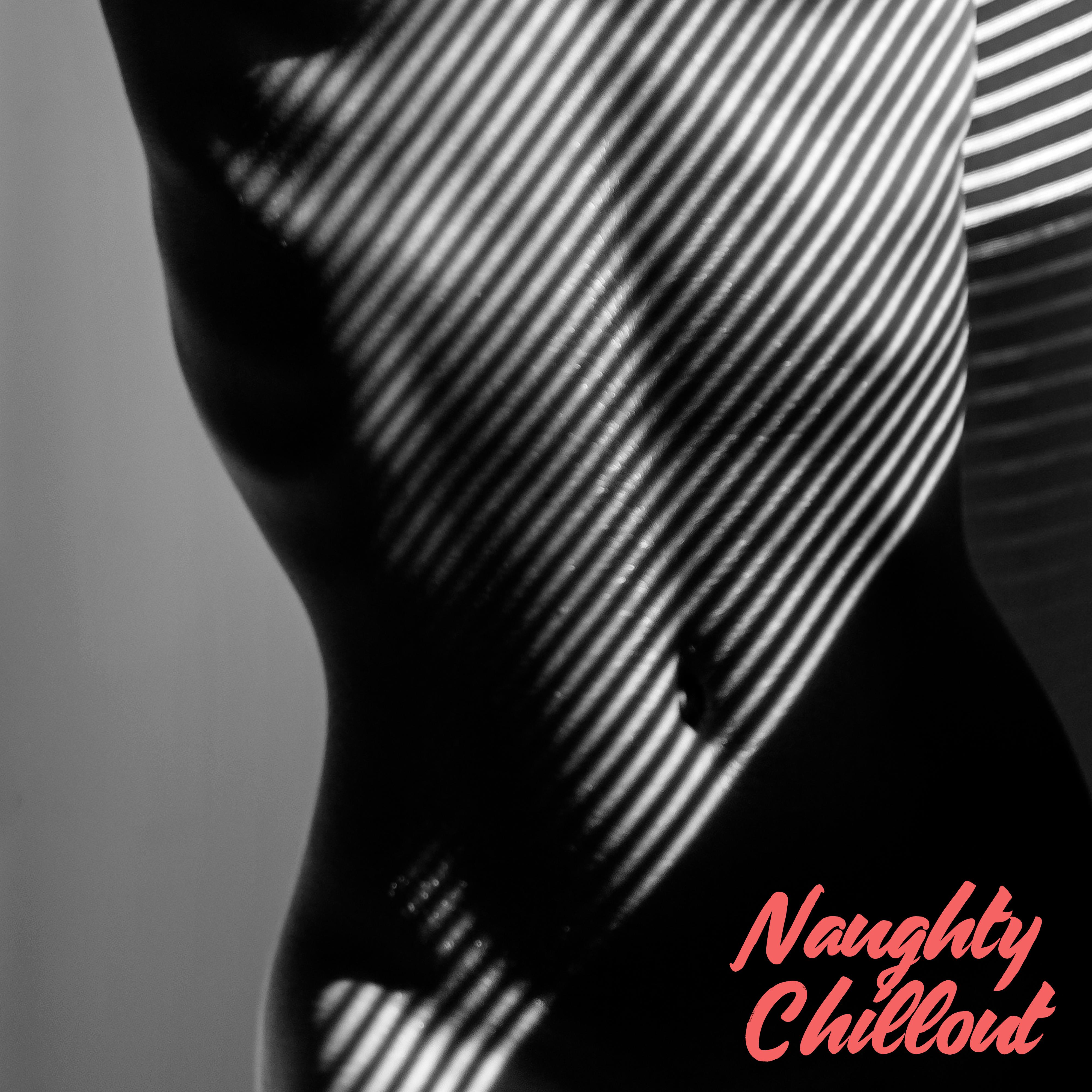 Naughty Chillout: Music Full of Eroticism and *** for Couples and Lovers, Sensual, Seductive and **** Chillout Melodies