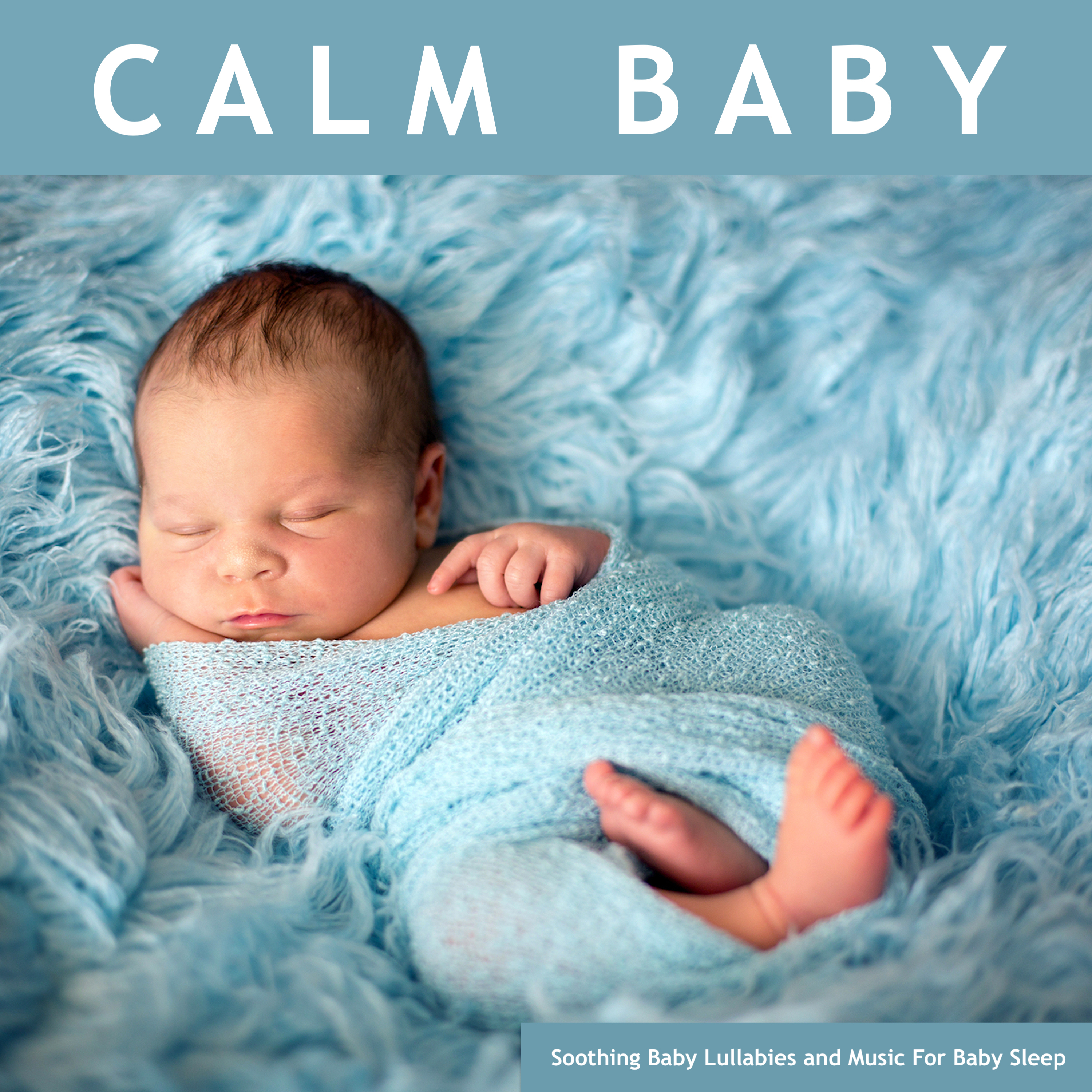 Calm Baby: Soothing Baby Lullabies and Music For Baby Sleep
