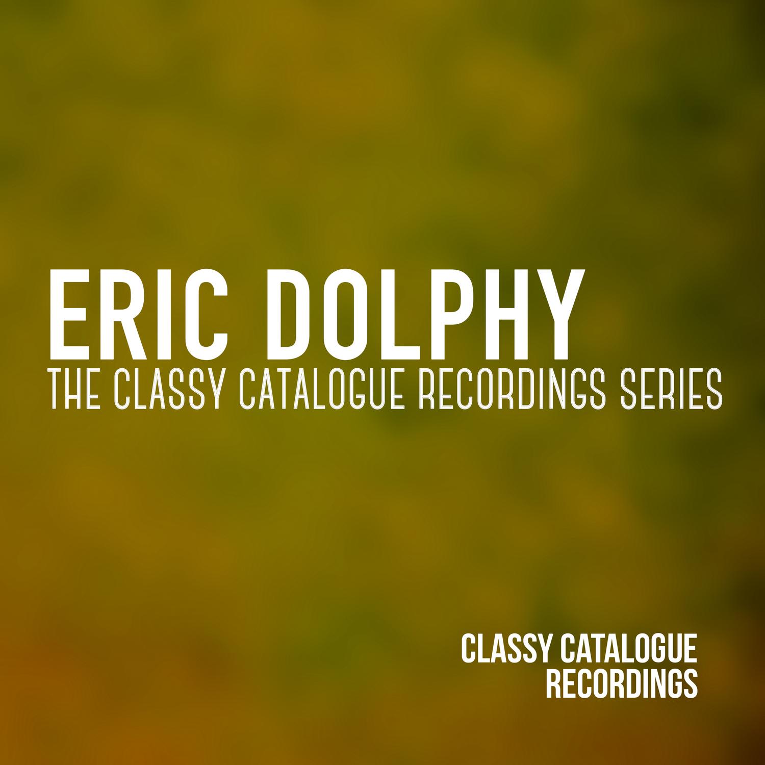 Eric Dolphy - The Classy Catalogue Recordings