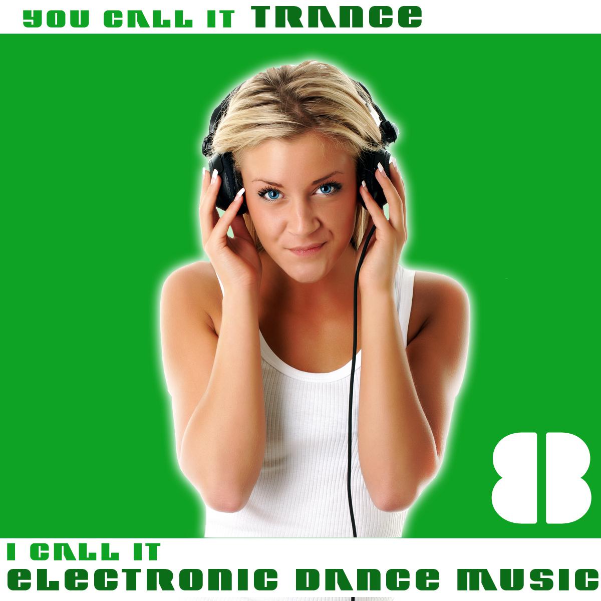 You Call It Trance, I Call It Electronic Dance Music 8