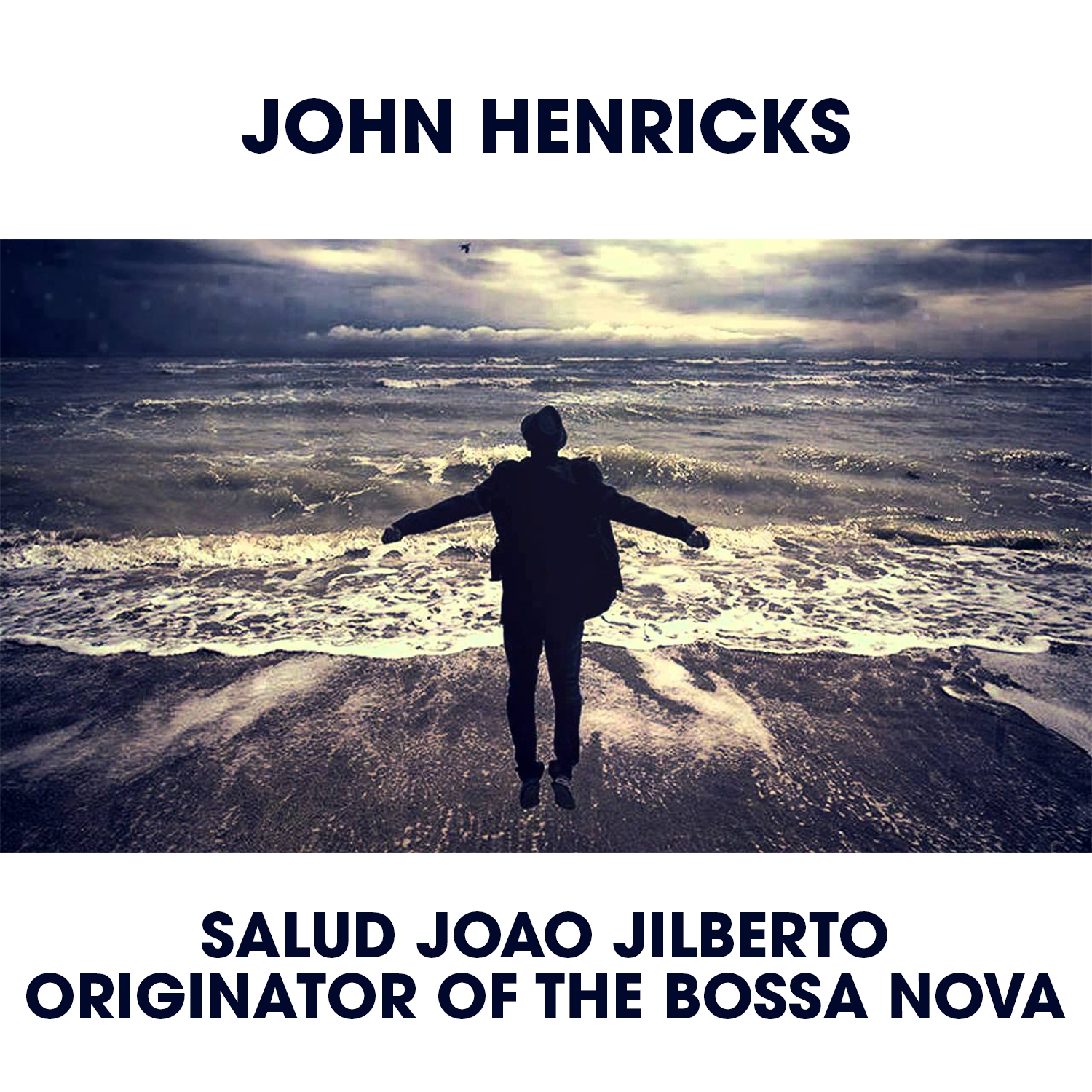 Salud Joao Jilberto Originator of the Bossa Nova