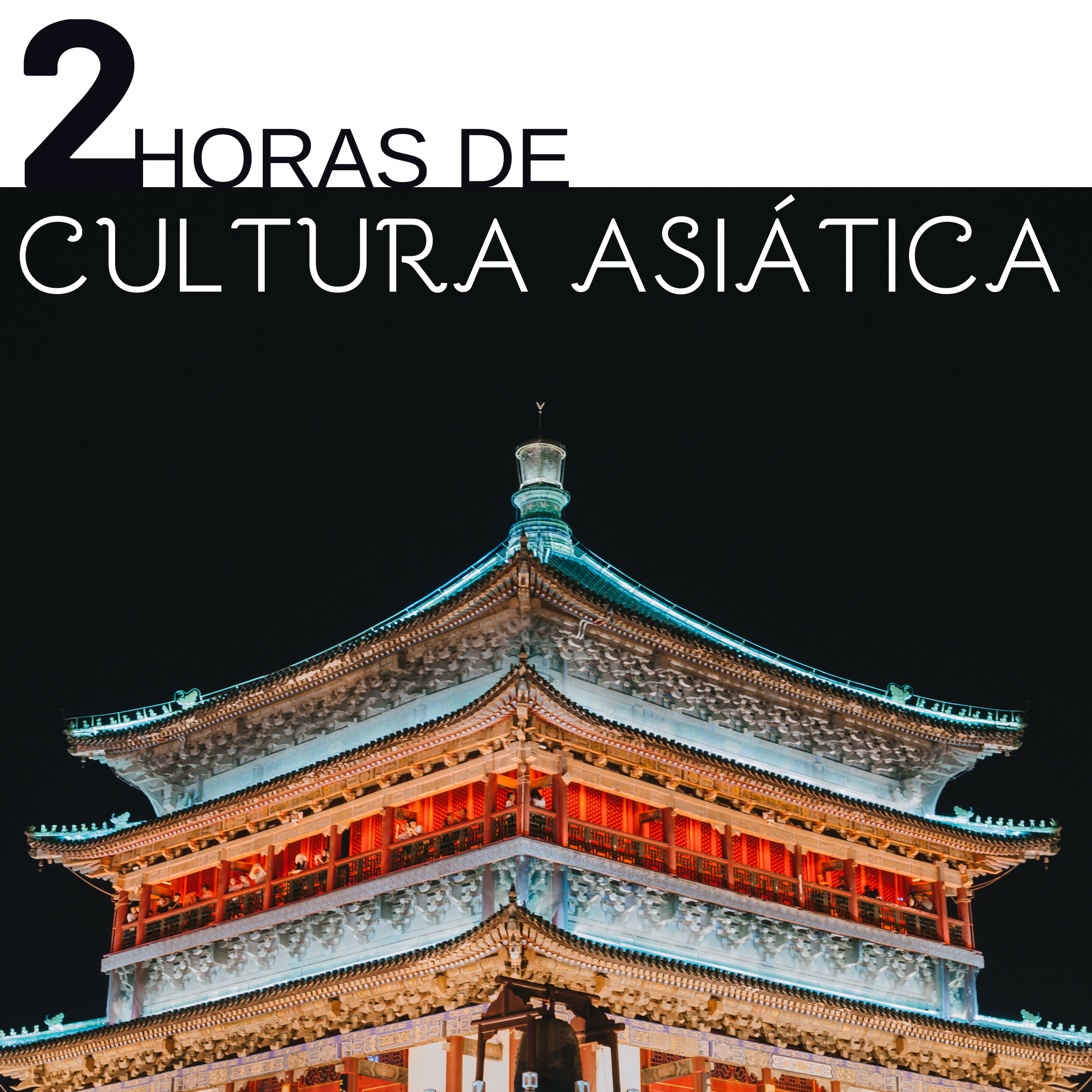 2 Horas de Cultura Asia tica  Mu sica de Relajacio n Sonidos con Asia ticos