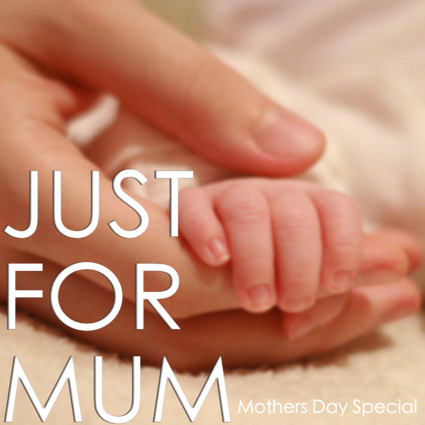 Just For Mum: Mother day Special