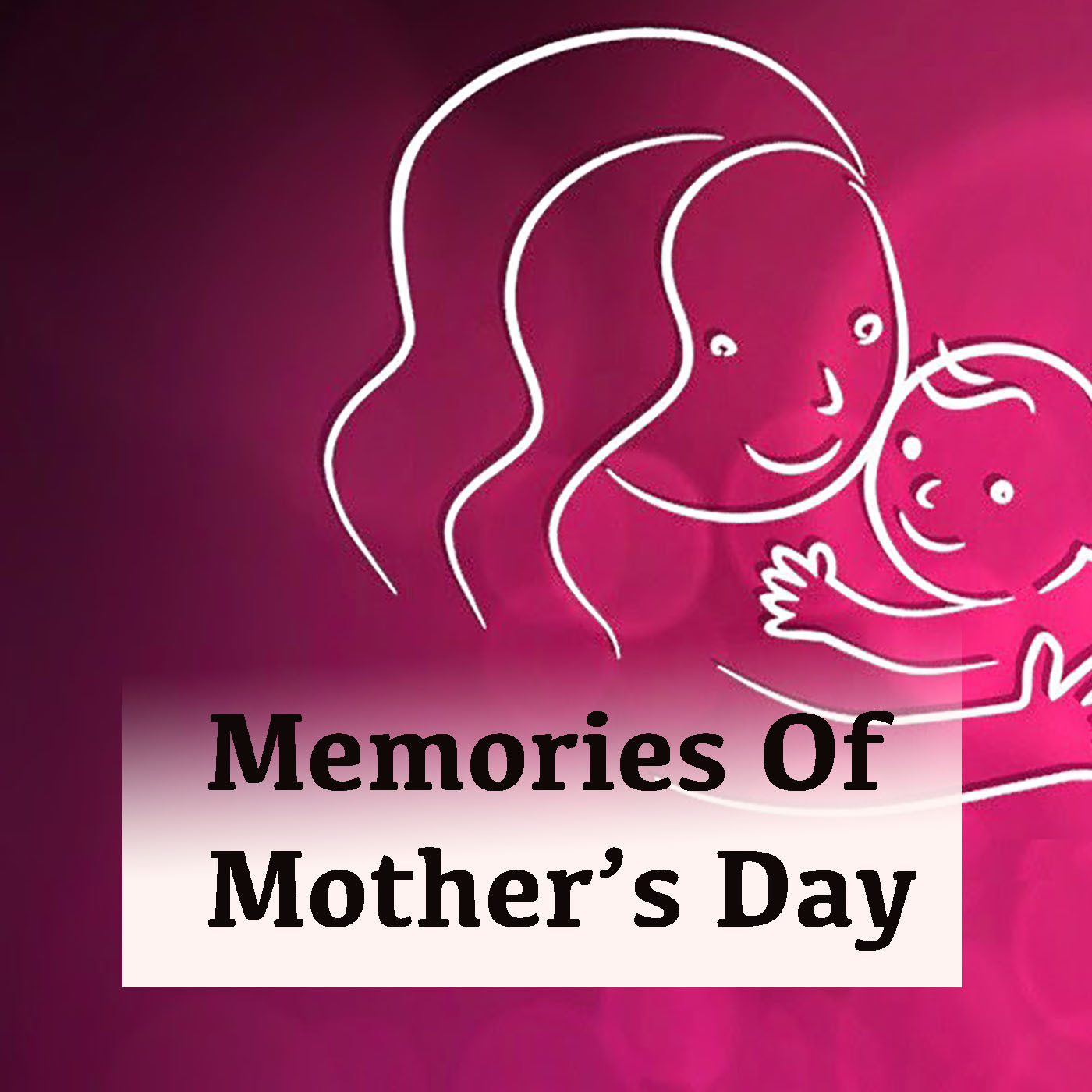 Memories Of Mother's Day