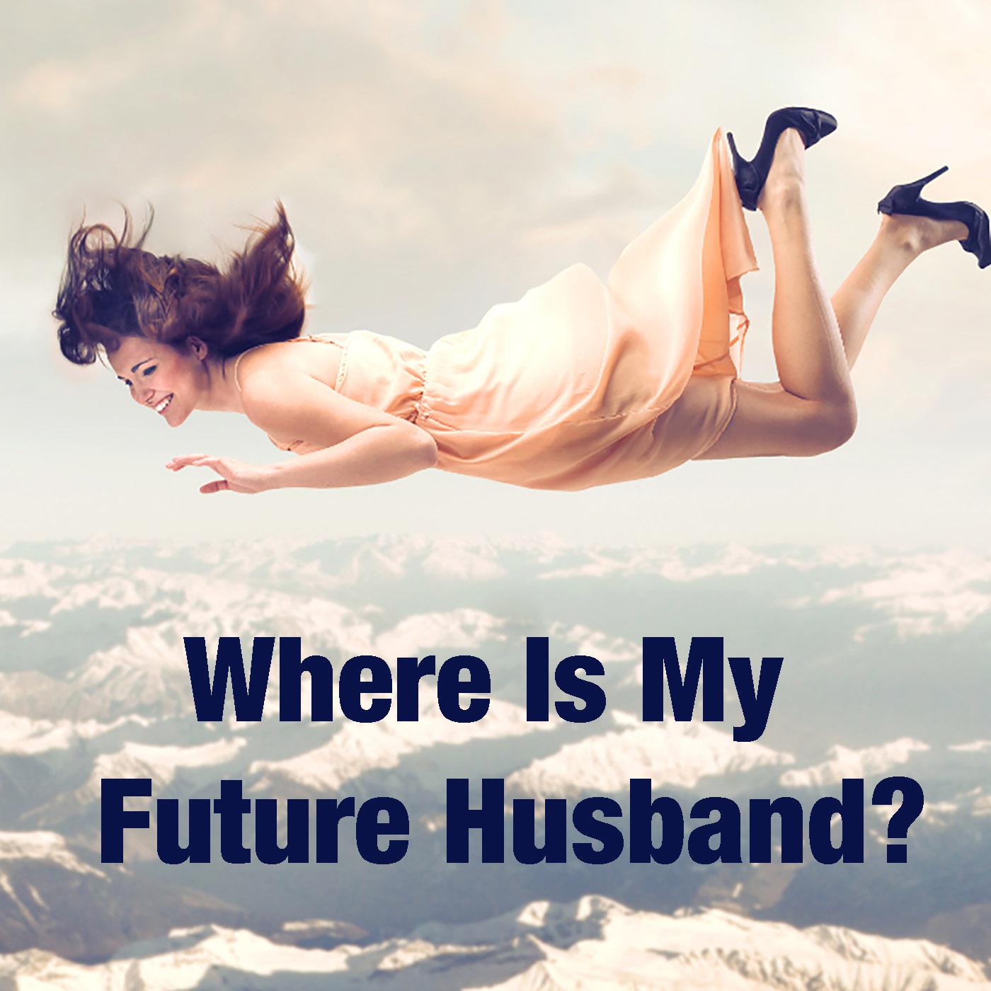 Where Is My Future Husband?