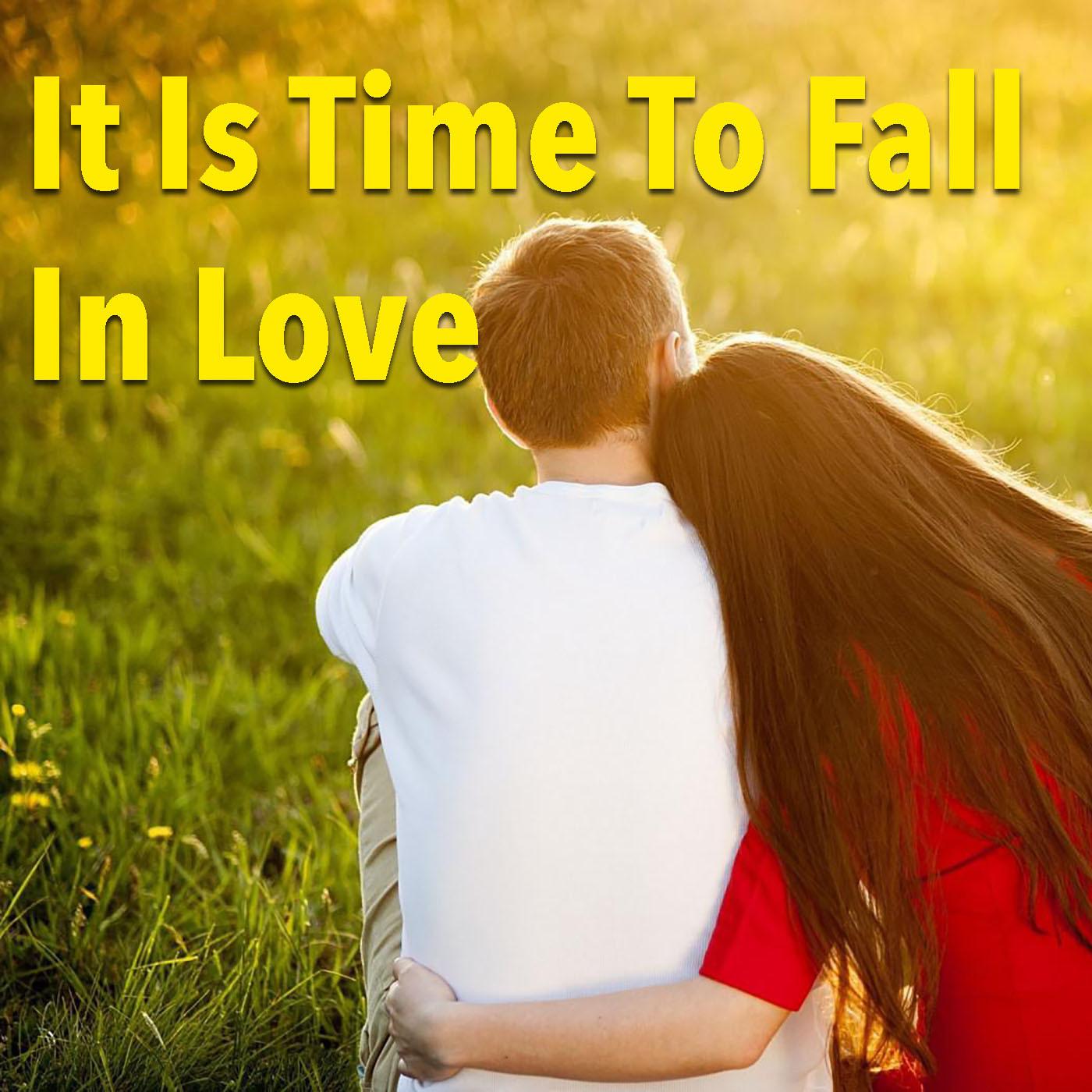 It Is Time To Fall In Love