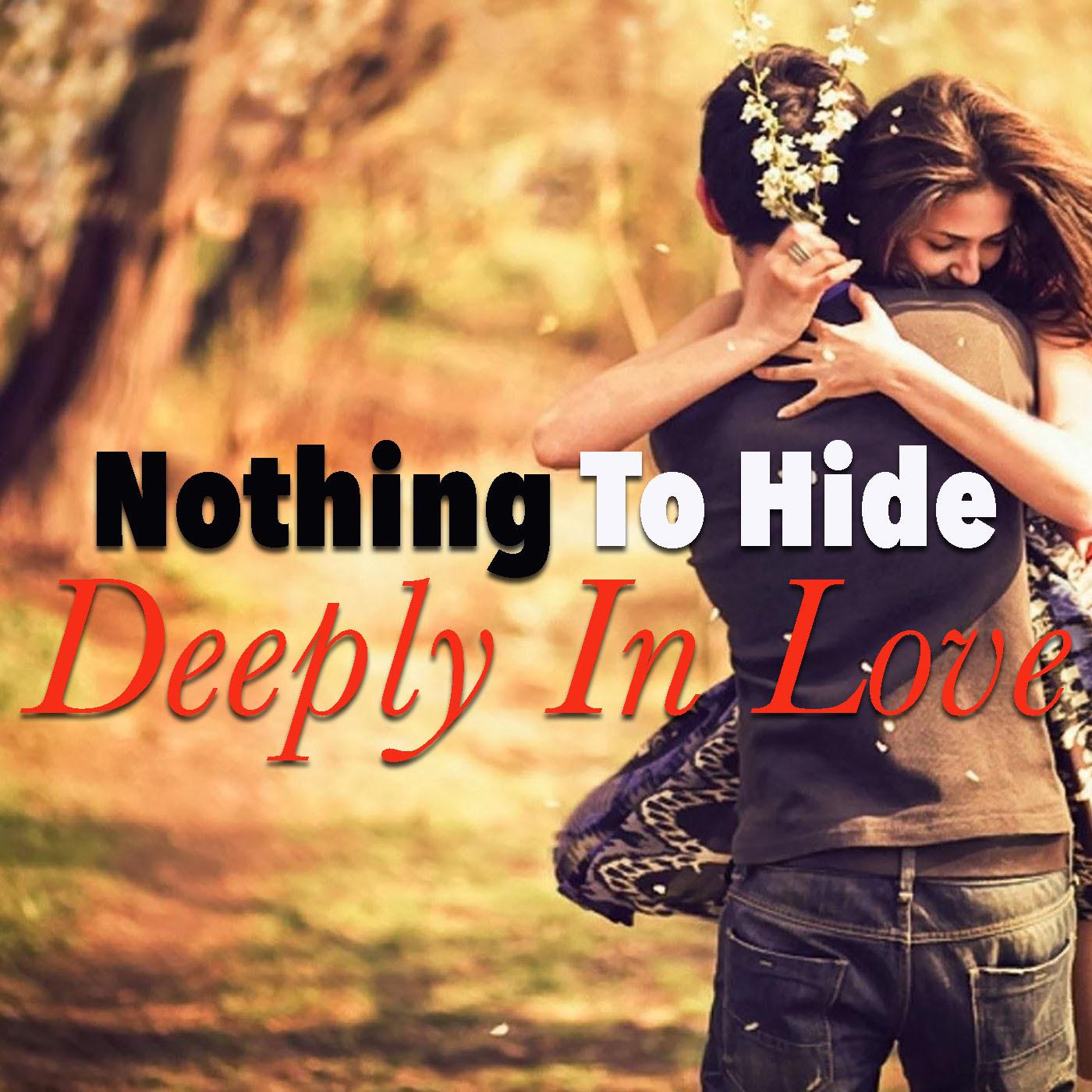 Nothing To Hide. Deeply In Love