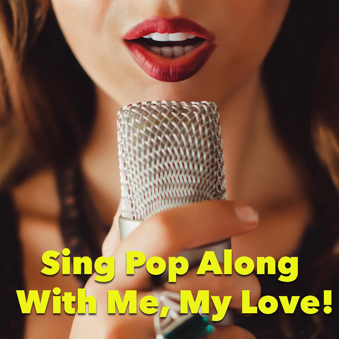 Sing Pop Along With Me, My Love!