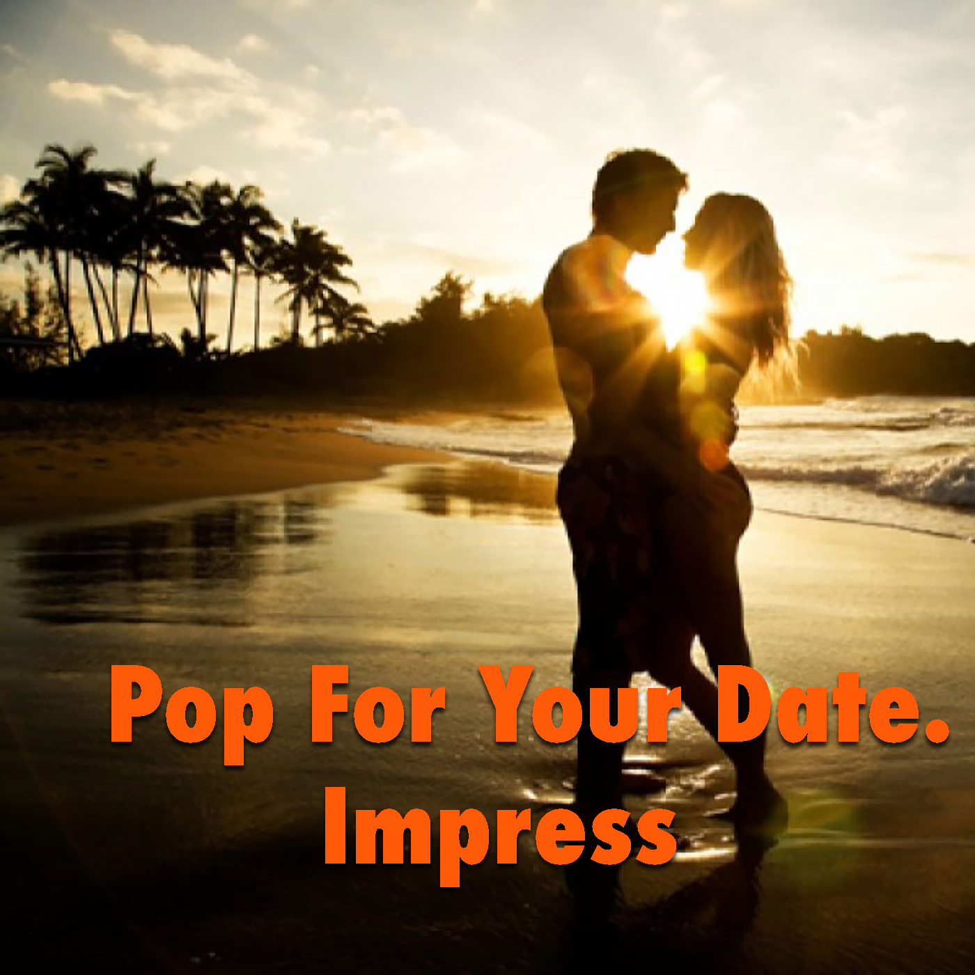 Pop For Your Date. Impress