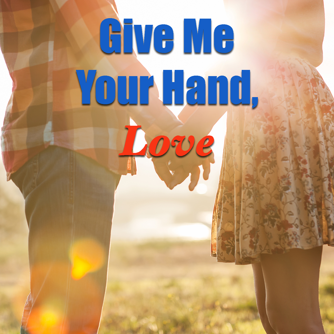 Give Me Your Hand, Love