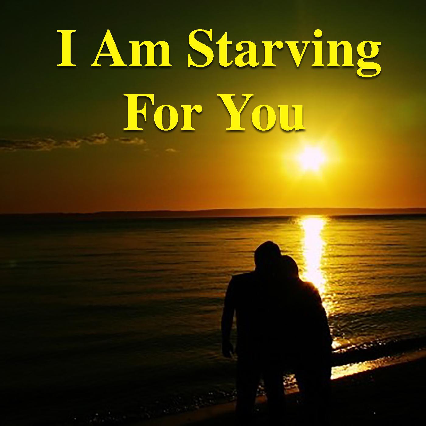 I Am Starving For You