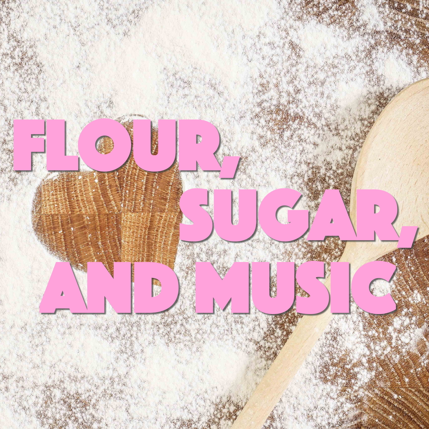 Flour, Sugar, And Music