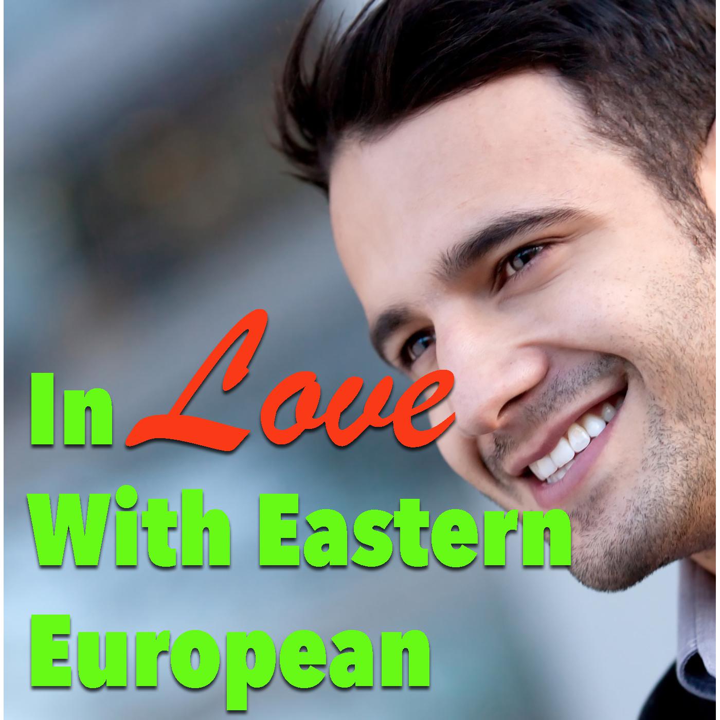In Love With Eastern European