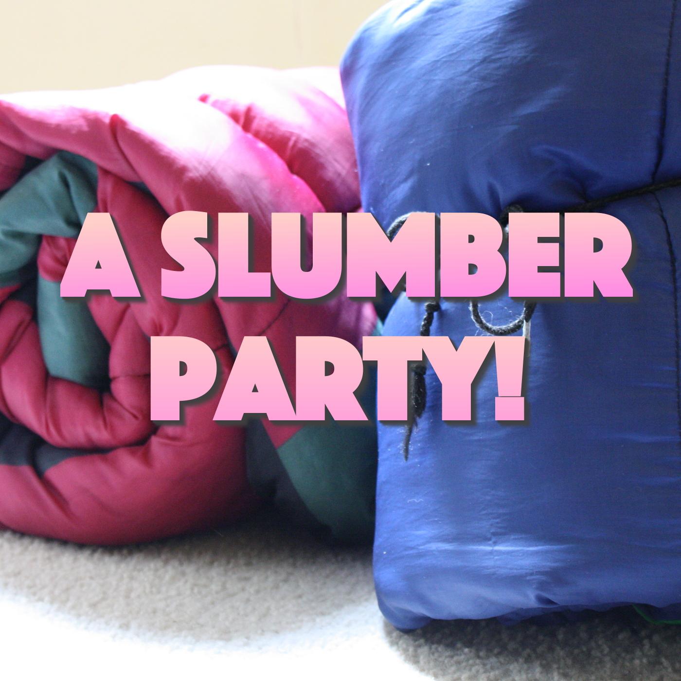 A Slumber Party!